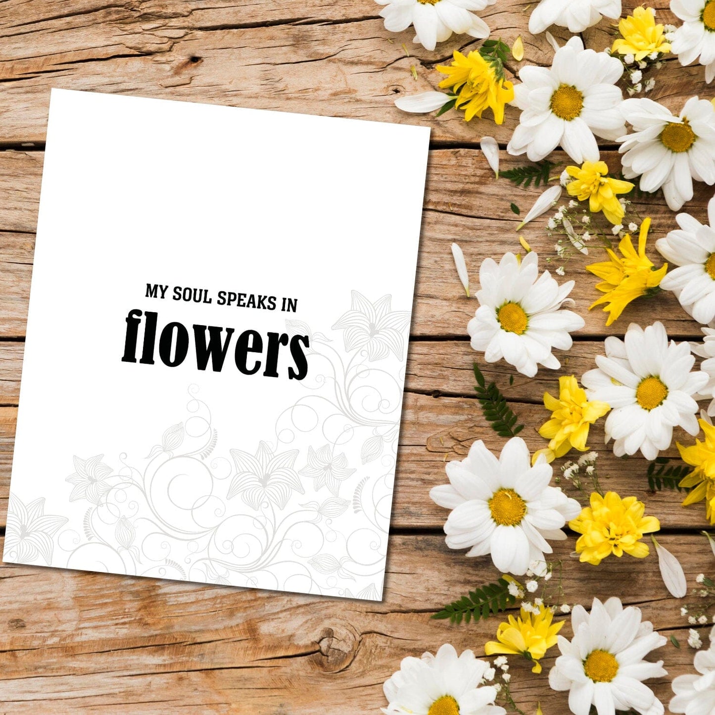 My Soul Speaks in Flowers - Wise and Witty Quote Wall Print Wise and Wiseass Quotes Song Lyrics Art 8x10 Print