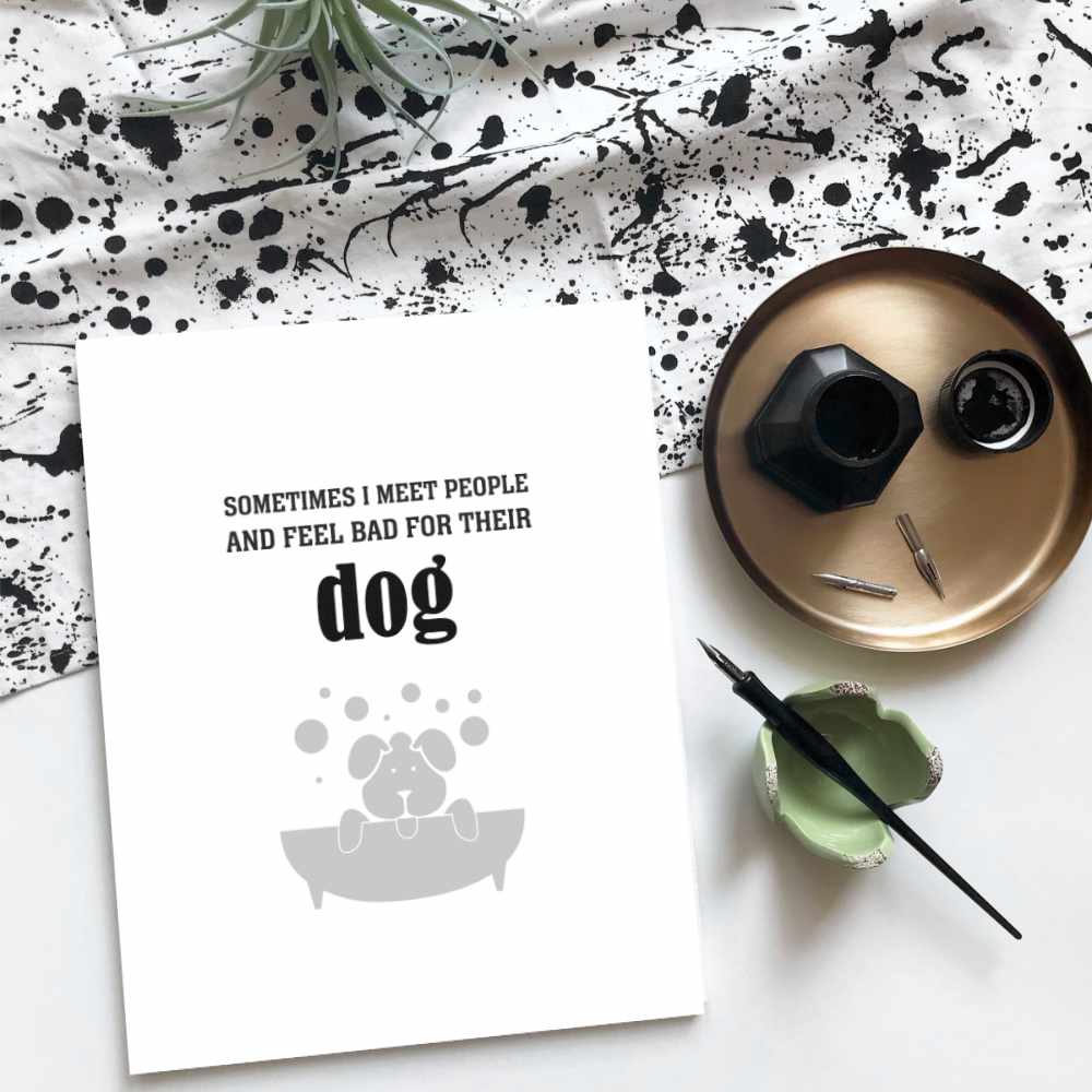 Sometimes I Meet People and Feel Bad for Their Dog Print Wise and Wiseass Quotes Song Lyrics Art 8x10 Print
