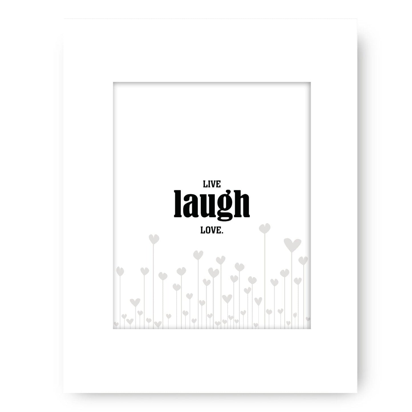 Light-Hearted Wall Art - Live Laugh Love - Wise and Witty Wise and Wiseass Quotes Song Lyrics Art 8x10 White Matted Print