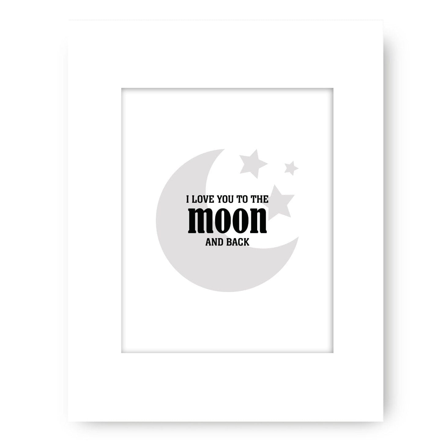 I Love You to the Moon and Back - Wise and Witty Art Wise and Wiseass Quotes Song Lyrics Art 8x10 White Matted Print