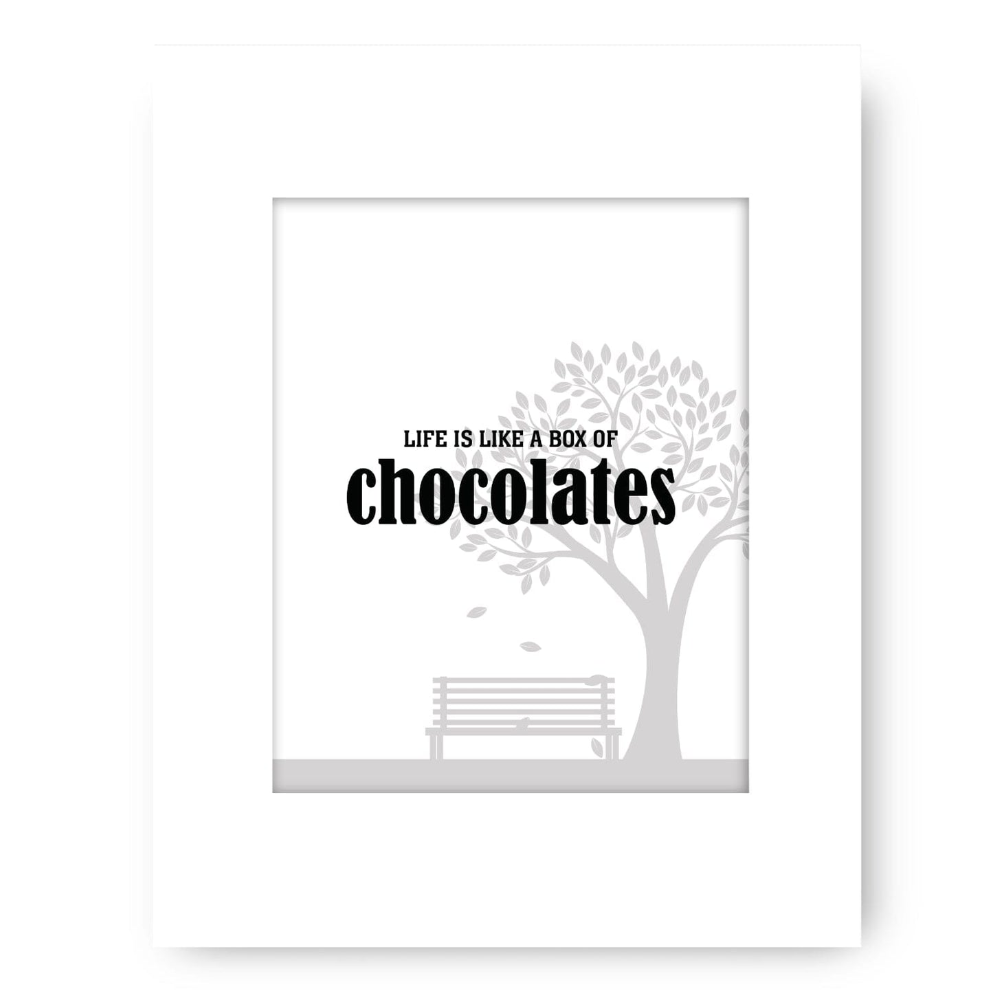 Life is Like a Box of Chocolates - Wise and Witty Quote Art Wise and Wiseass Quotes Song Lyrics Art 8x10 White Matted Print