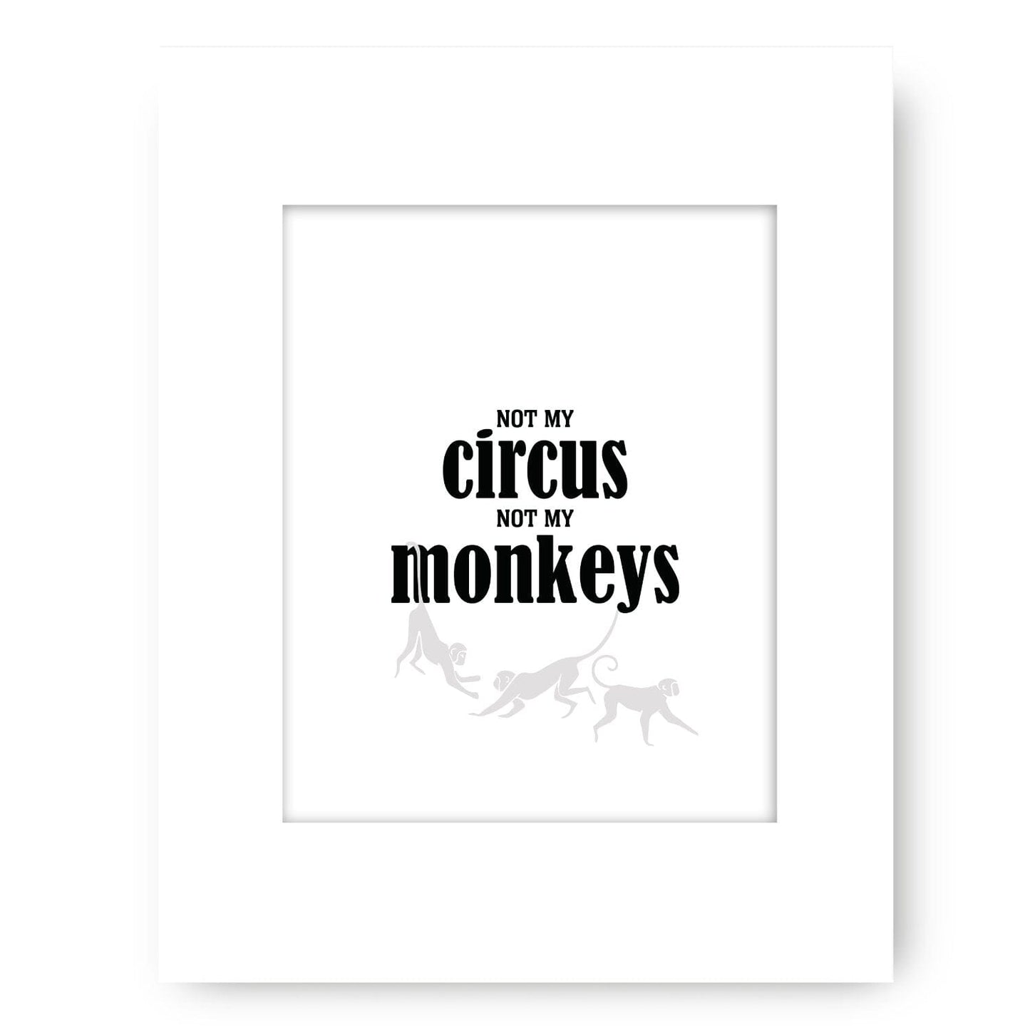 Wise and Witty Poster - Not My Circus, Not My Monkeys Wise and Wiseass Quotes Song Lyrics Art