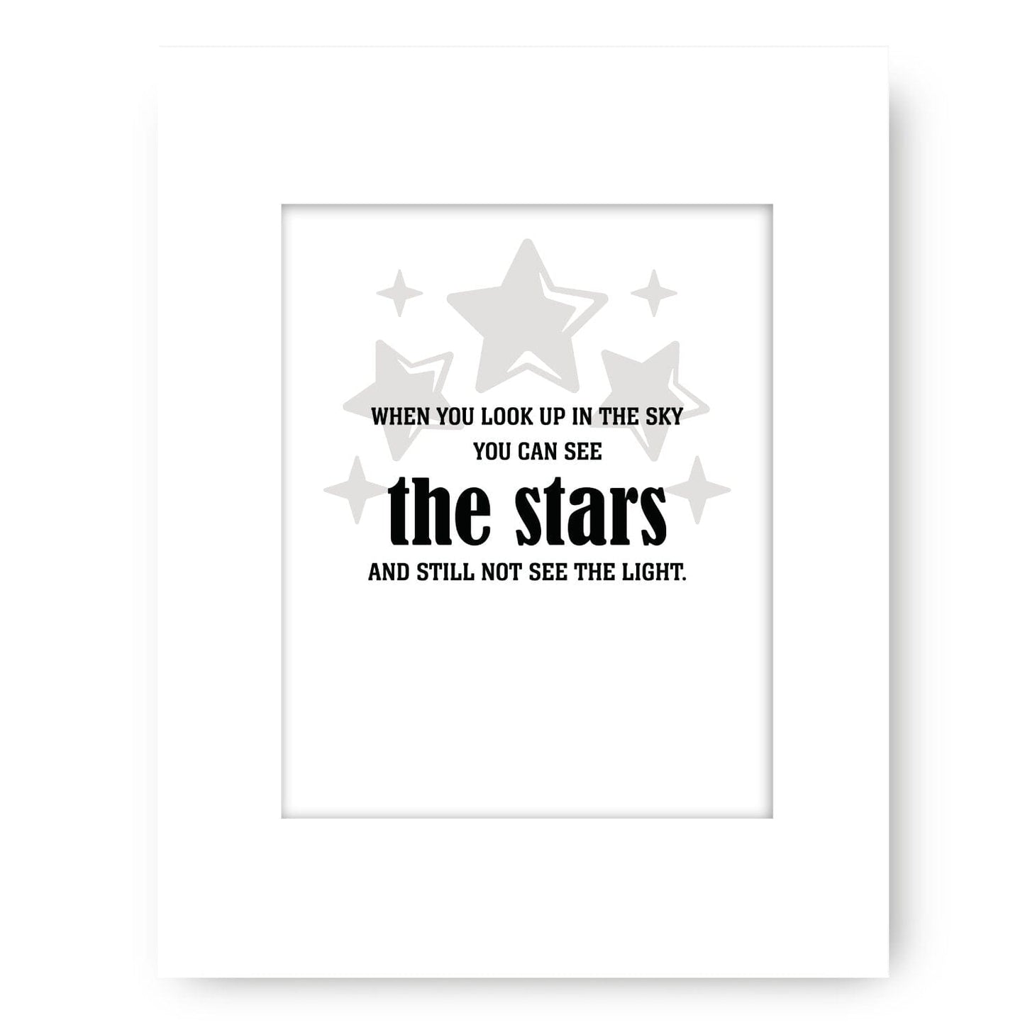 See the Stars and Still not see the Light - Wise and Witty Print Wise and Wiseass Quotes Song Lyrics Art 11x14 White Matted Print