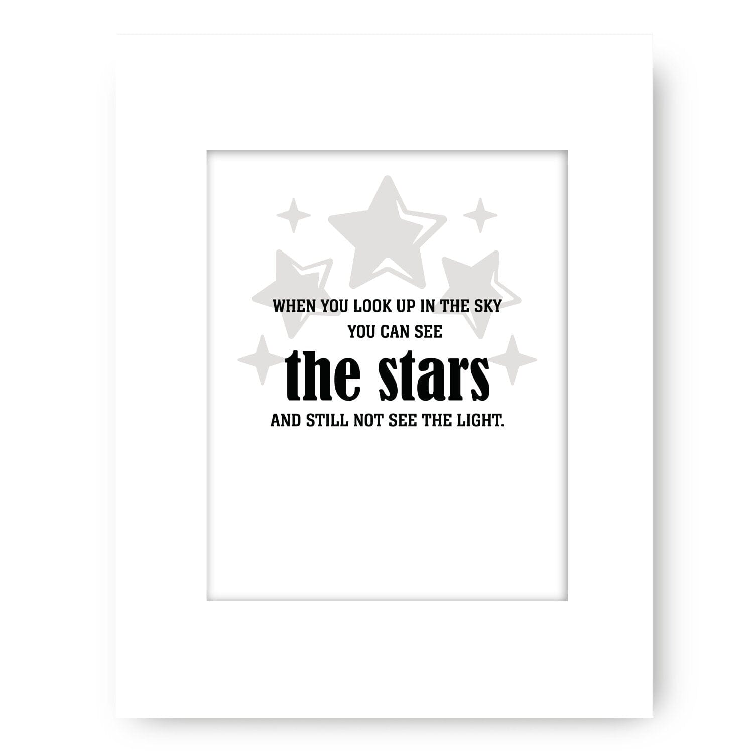See the Stars and Still not see the Light - Wise and Witty Print Wise and Wiseass Quotes Song Lyrics Art 11x14 White Matted Print 