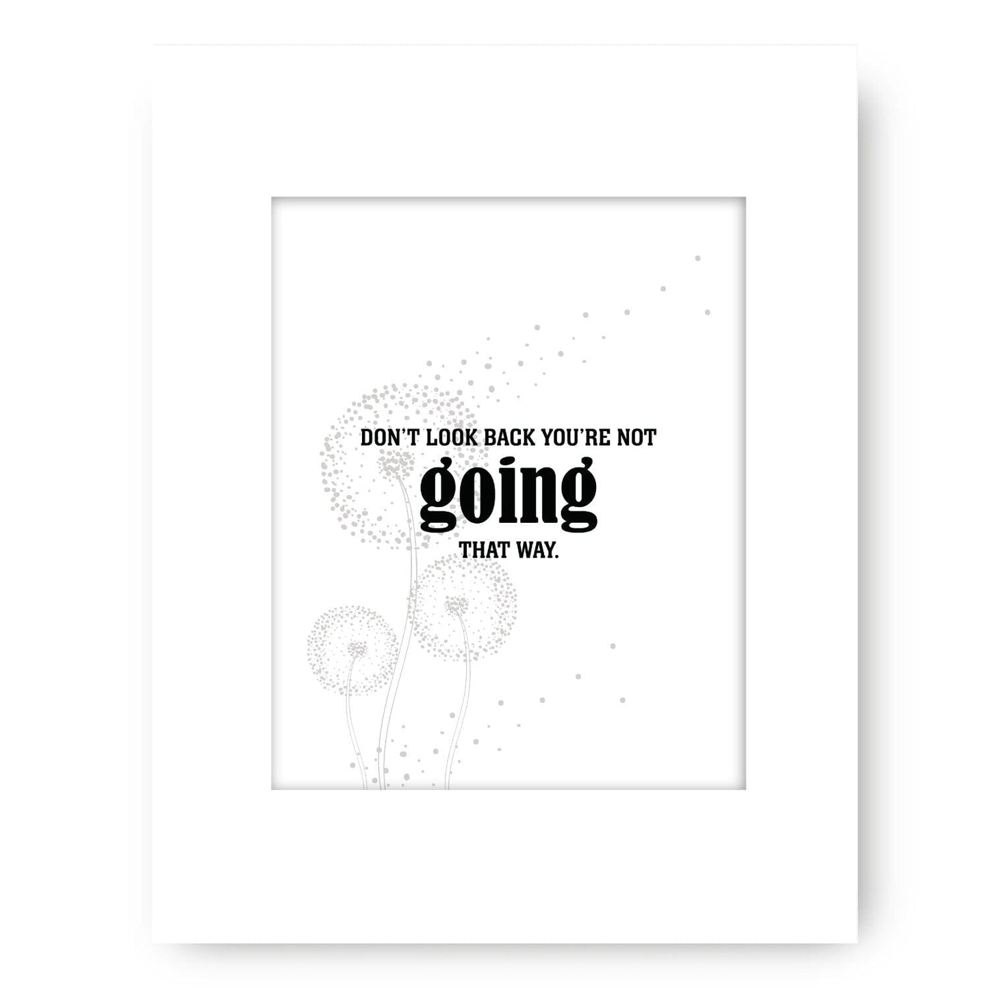 Don't Look Back You're Not Going that Way - Wise Witty Art Wise and Wiseass Quotes Song Lyrics Art 8x10 White Matted Print