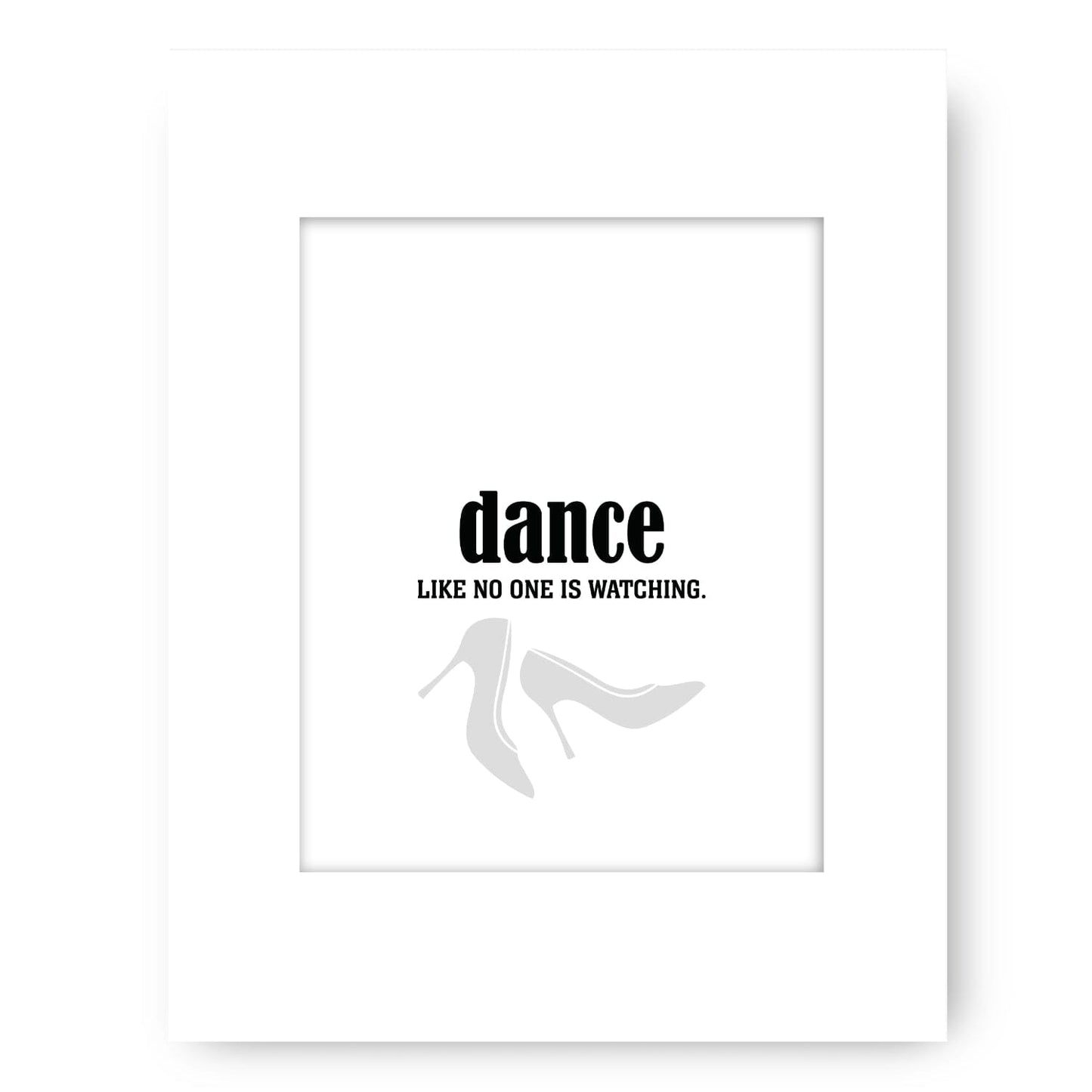 Dance Like No One is Watching - Wise and Witty Art Print Wise and Wiseass Quotes Song Lyrics Art 8x10 White Matted Print
