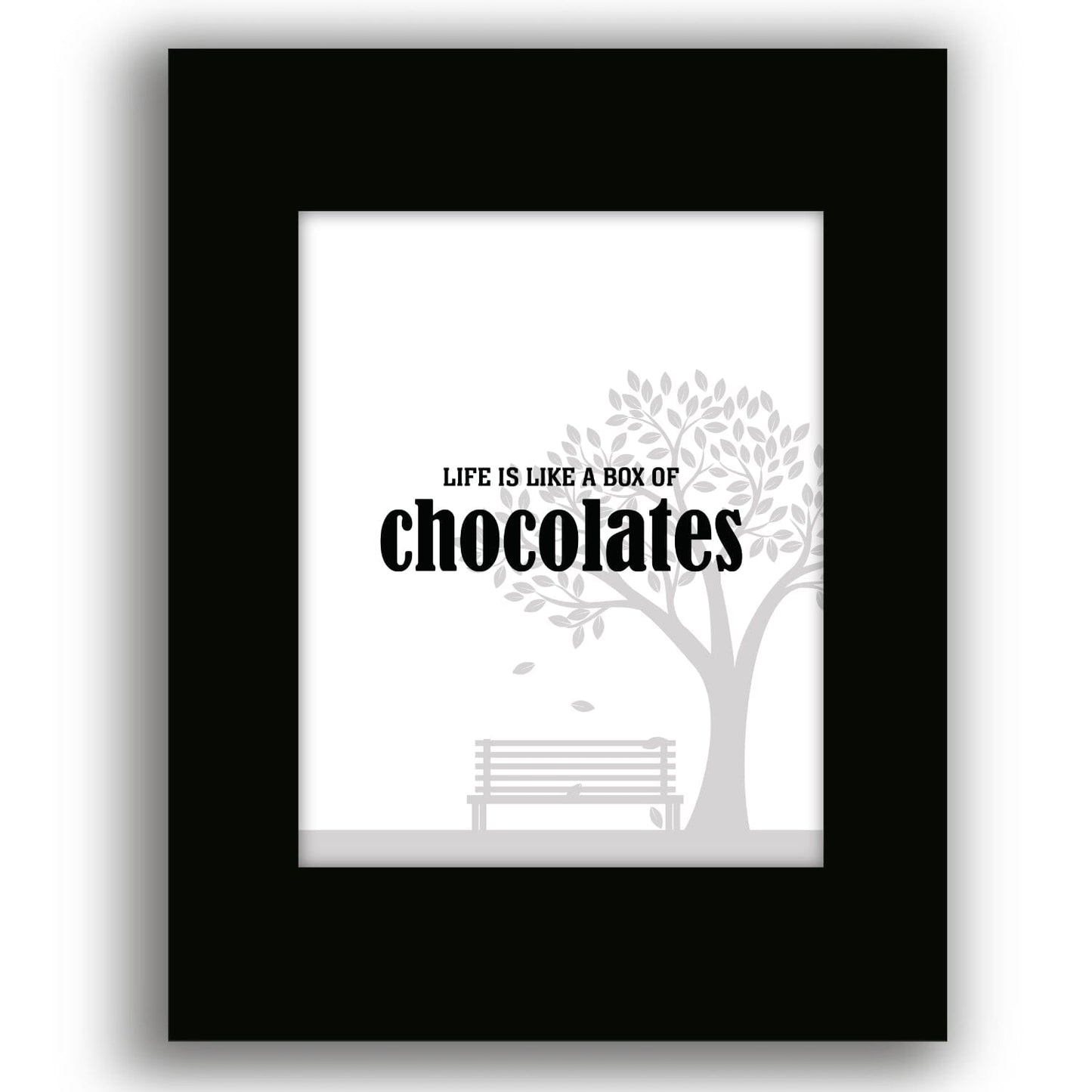 Life is Like a Box of Chocolates - Wise and Witty Quote Art Wise and Wiseass Quotes Song Lyrics Art 8x10 Black Matted Print