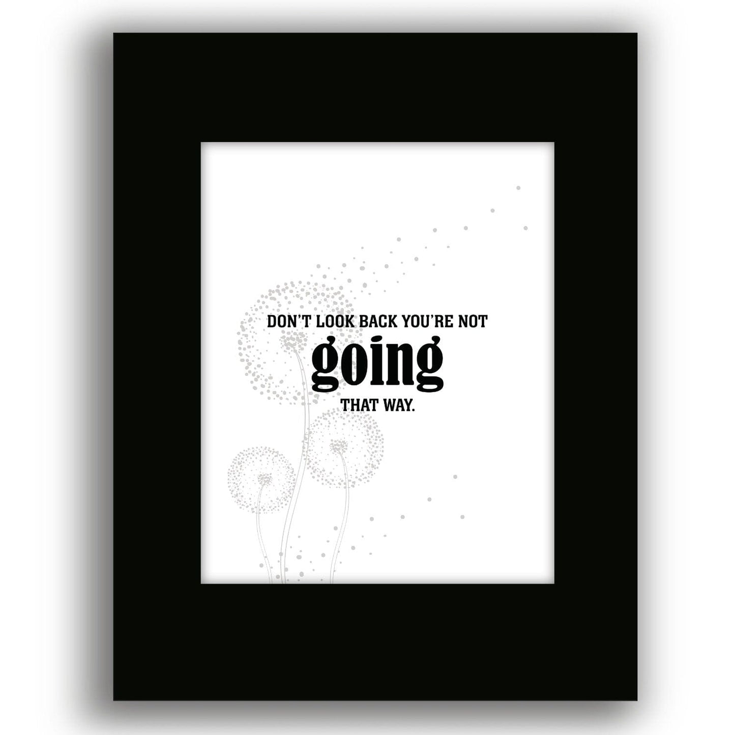 Don't Look Back You're Not Going that Way - Wise Witty Art Wise and Wiseass Quotes Song Lyrics Art 8x10 Black Matted Print
