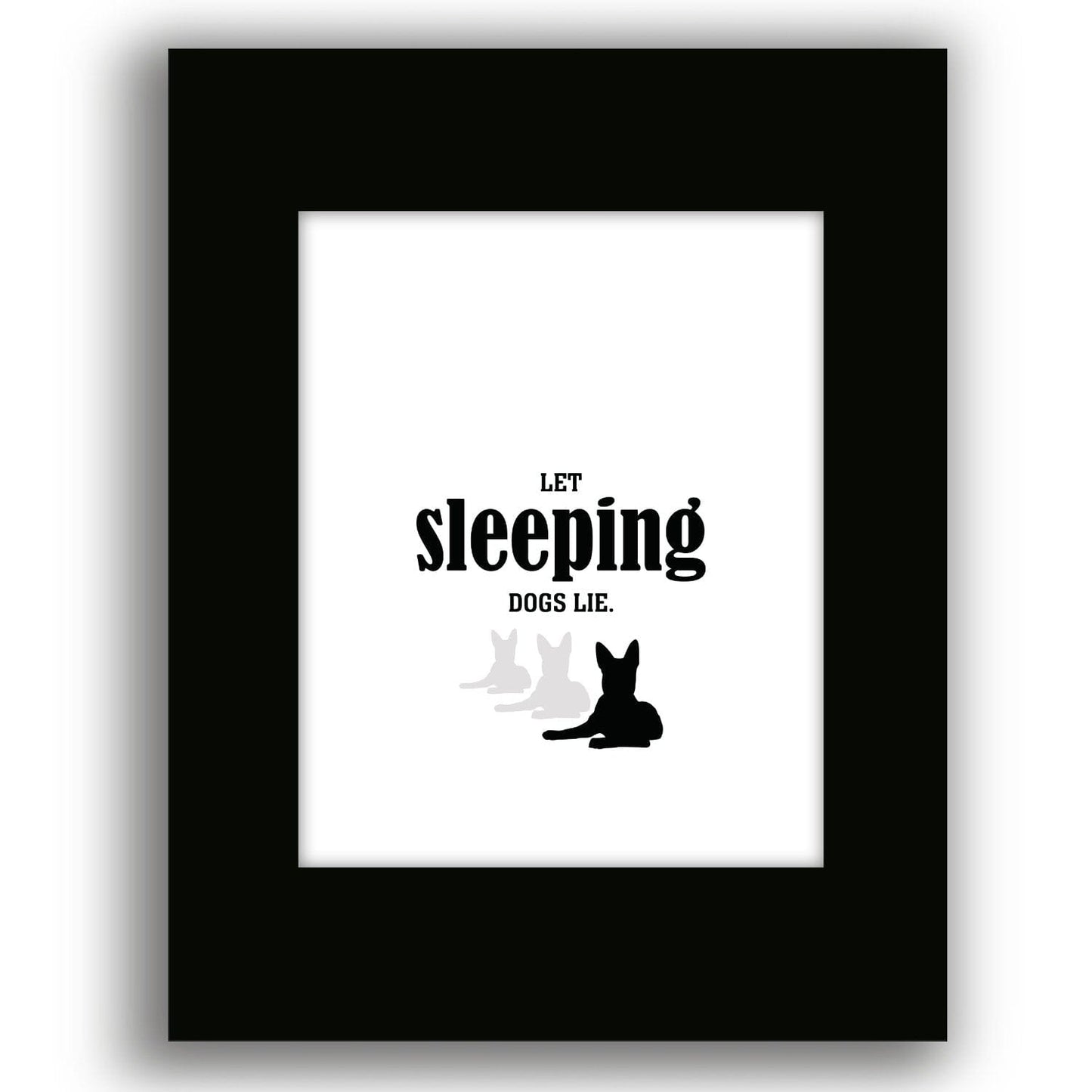 Let Sleeping Dogs Lie - Funny Wise and Witty Quote Wall Print Wise and Wiseass Quotes Song Lyrics Art 8x10 Black Matted Print