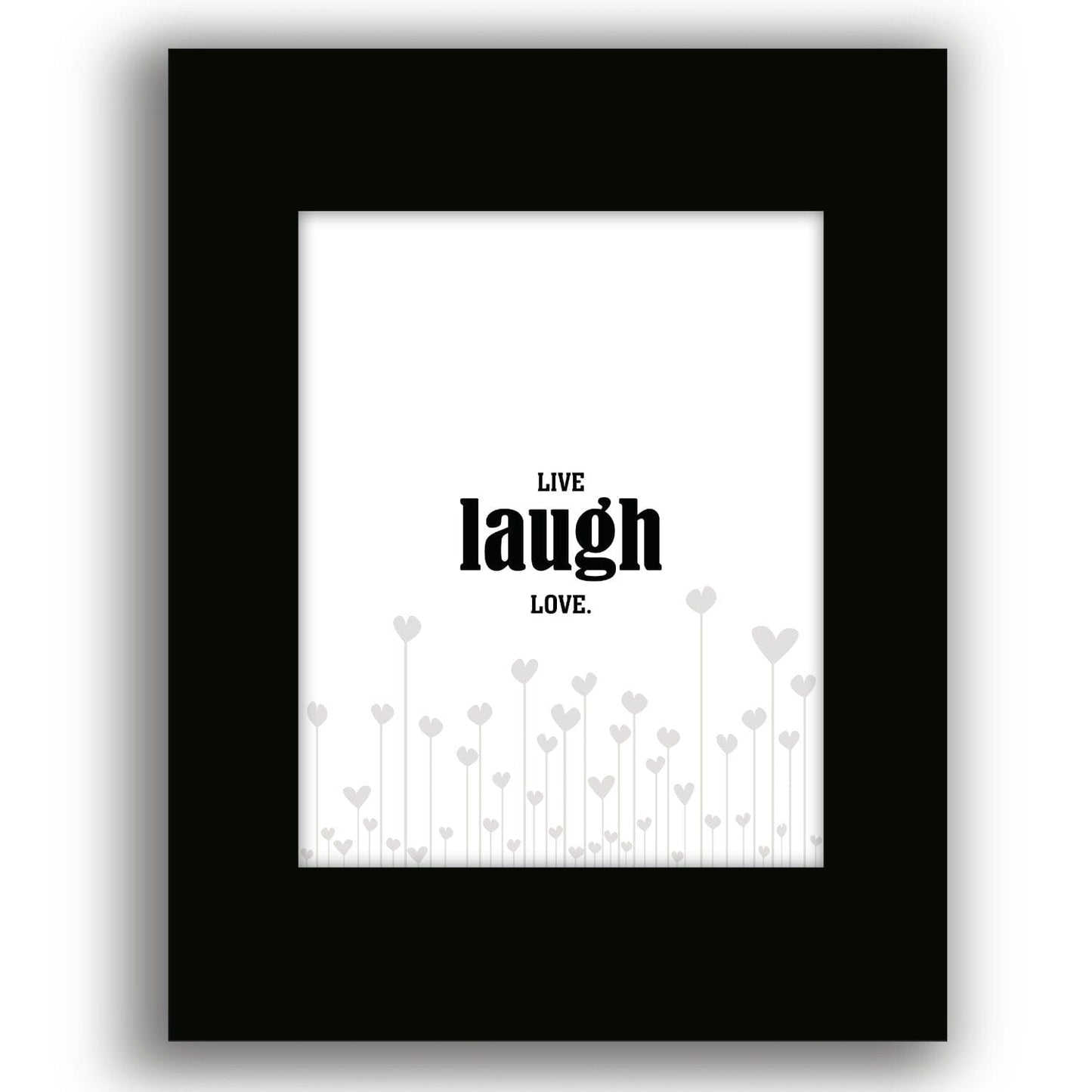 Light-Hearted Wall Art - Live Laugh Love - Wise and Witty Wise and Wiseass Quotes Song Lyrics Art 8x10 Black Matted Print