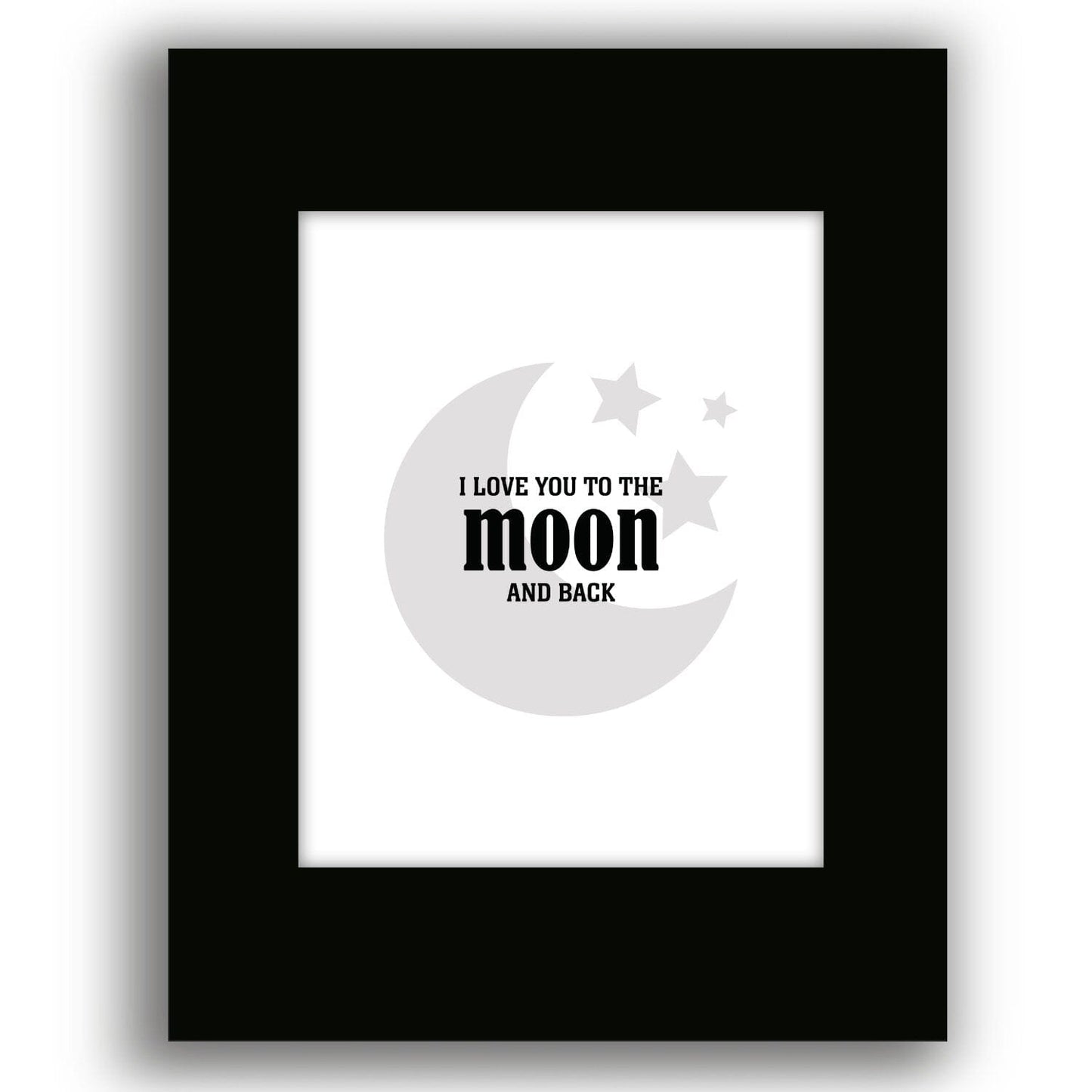 I Love You to the Moon and Back - Wise and Witty Art Wise and Wiseass Quotes Song Lyrics Art 8x10 Black Matted Print