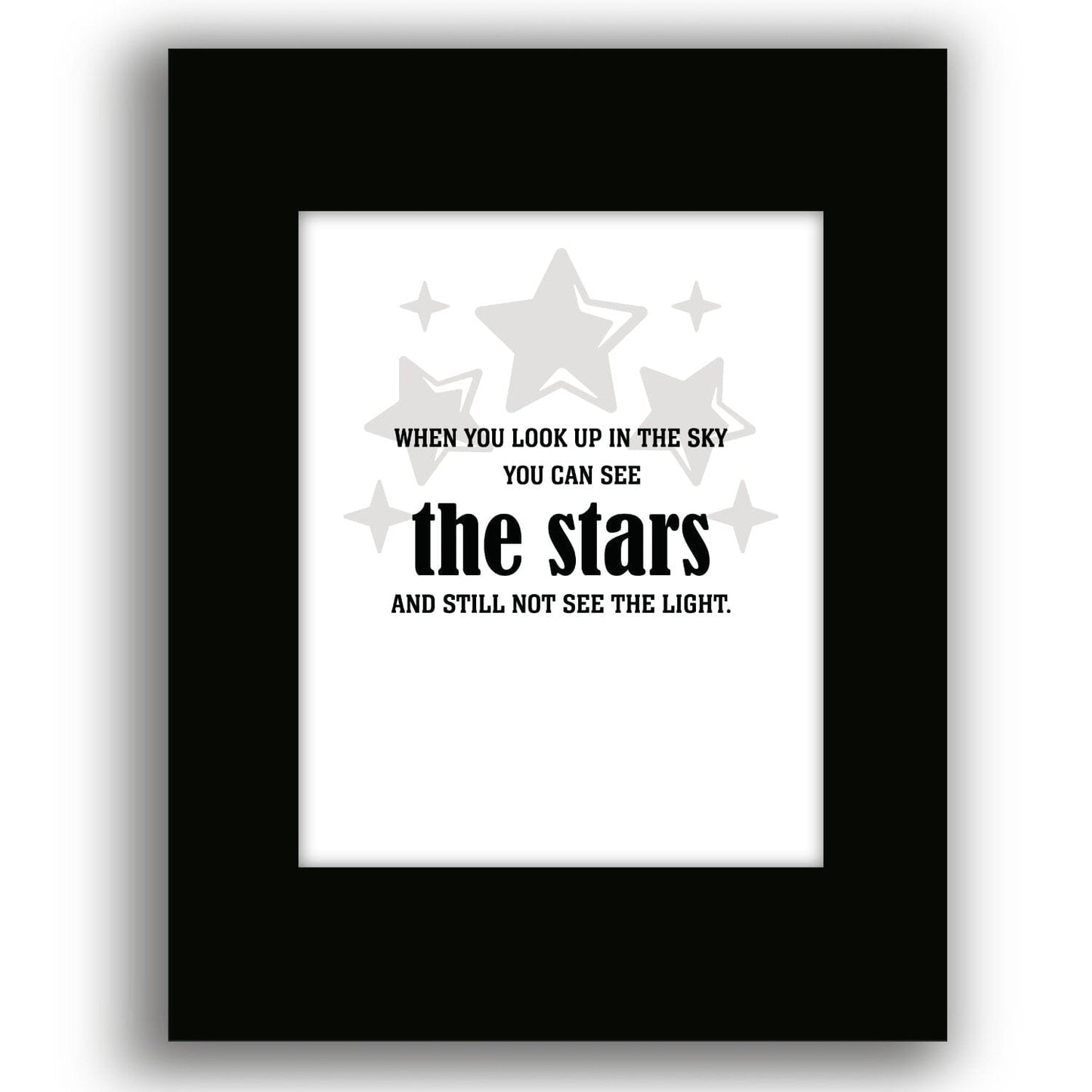 See the Stars and Still not see the Light - Wise and Witty Print Wise and Wiseass Quotes Song Lyrics Art 8x10 Black Matted Print