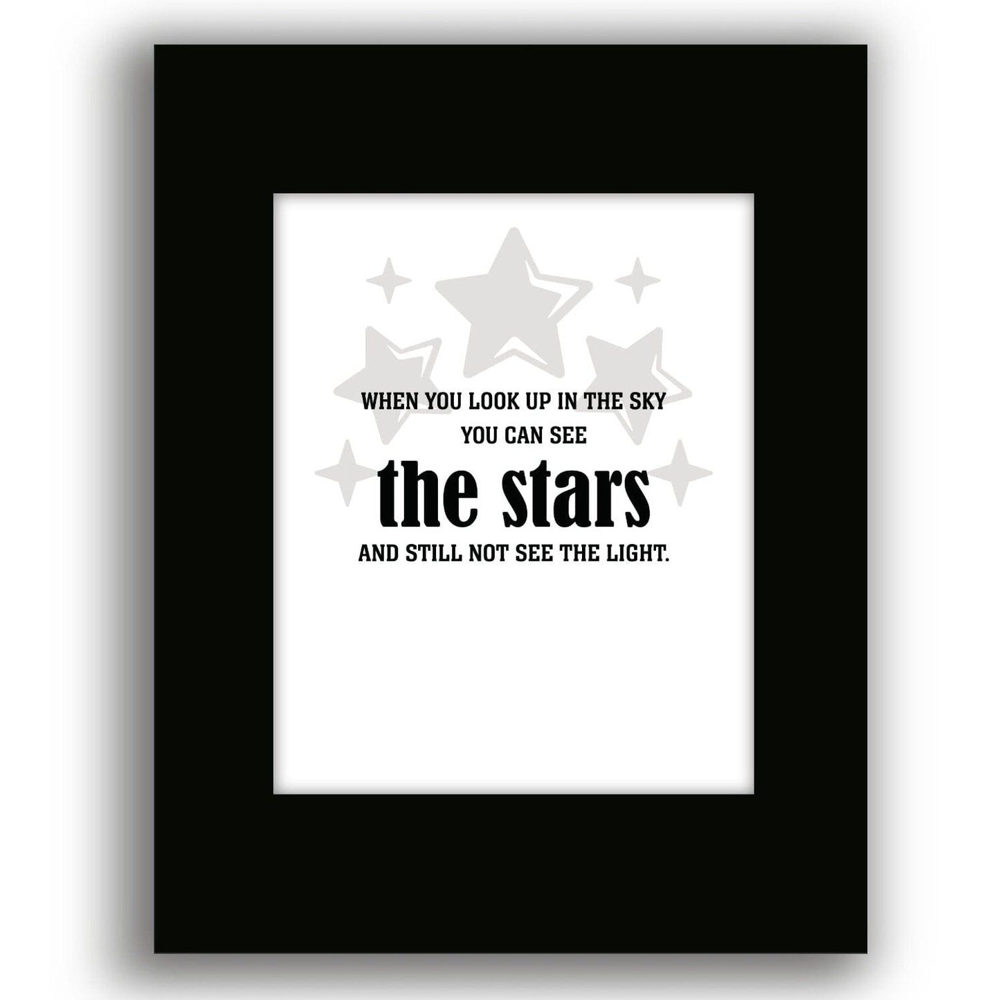 See the Stars and Still not see the Light - Wise and Witty Print Wise and Wiseass Quotes Song Lyrics Art 8x10 Black Matted Print 