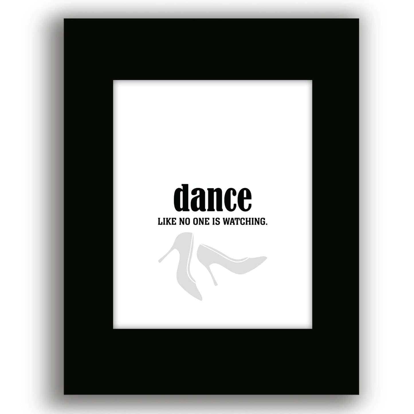 Dance Like No One is Watching - Wise and Witty Art Print Wise and Wiseass Quotes Song Lyrics Art 8x10 Black Matted Print