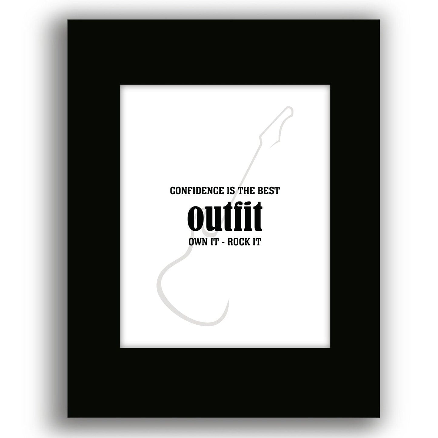 Wise & Witty Art - Confidence is the Best Outfit Own It Rock It Wise and Wiseass Quotes Song Lyrics Art 8x10 Black Matted Print