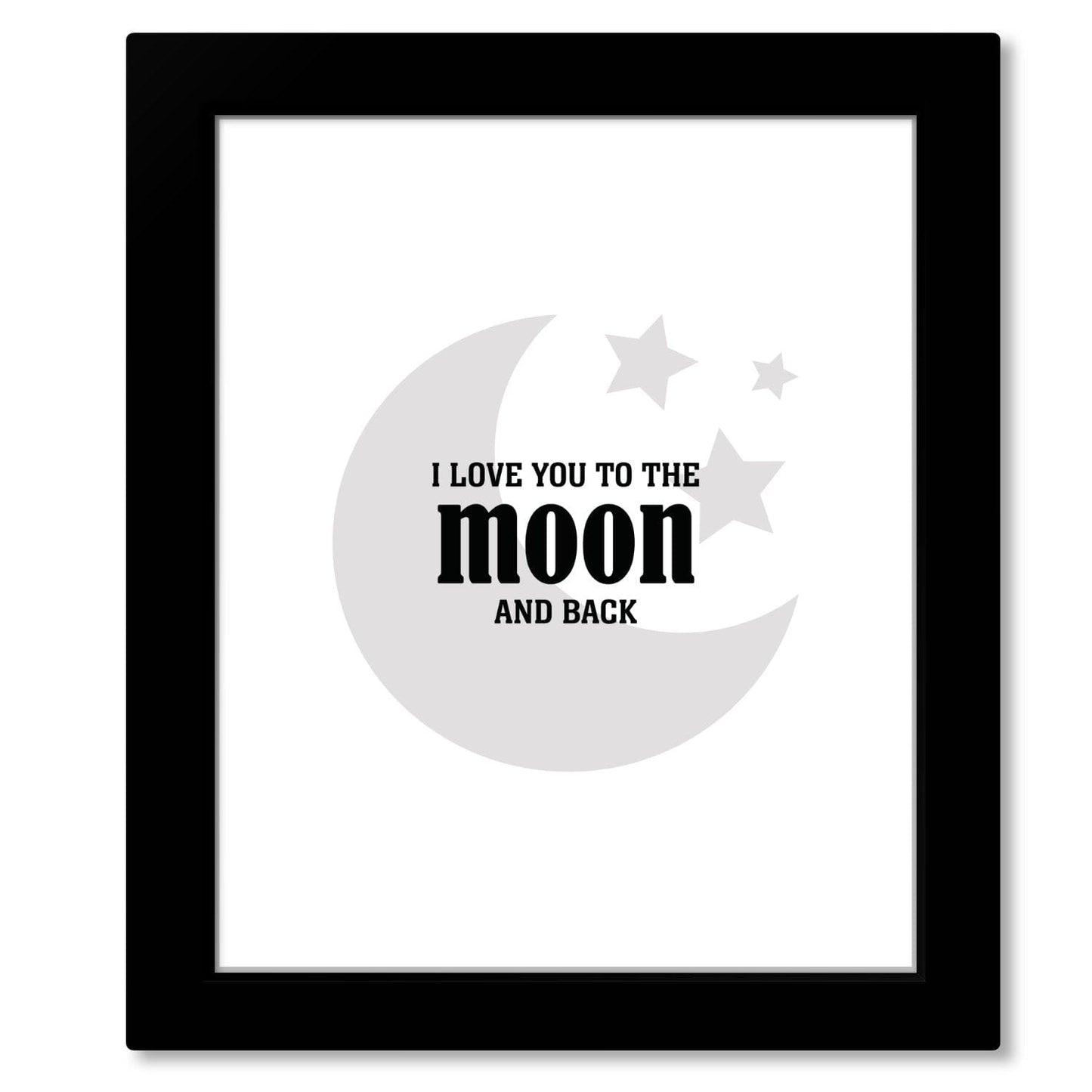 I Love You to the Moon and Back - Wise and Witty Art Wise and Wiseass Quotes Song Lyrics Art 8x10 Framed Print