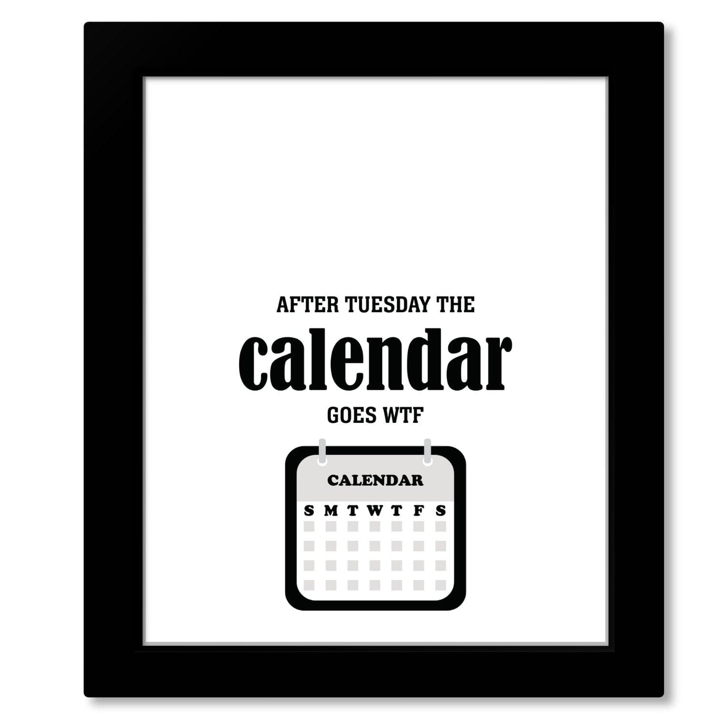Wise and Witty Print - After Tuesday the Calendar Goes WTF Wise and Wiseass Quotes Song Lyrics Art