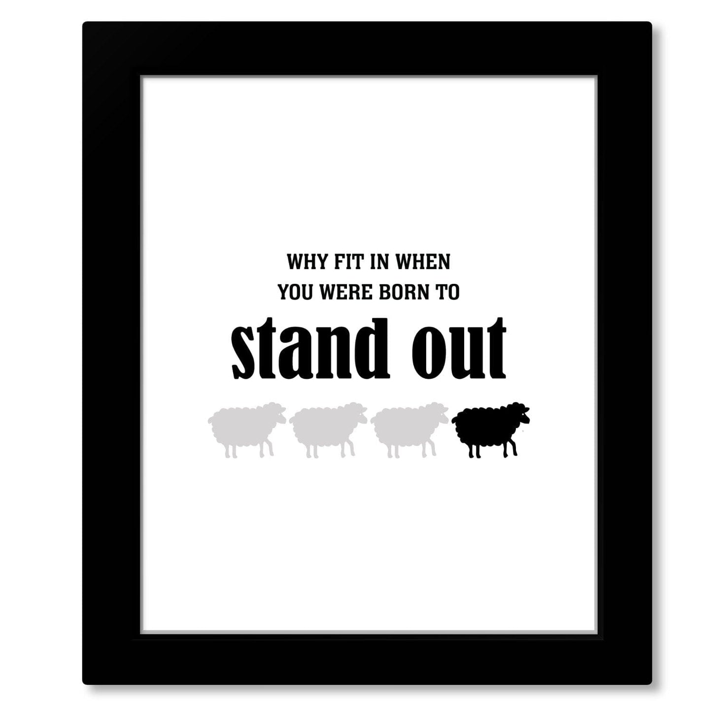 Why Fit in When You Were Born to Stand Out - Wise and Witty Print Wise and Wiseass Quotes Song Lyrics Art 8x10 Framed Print