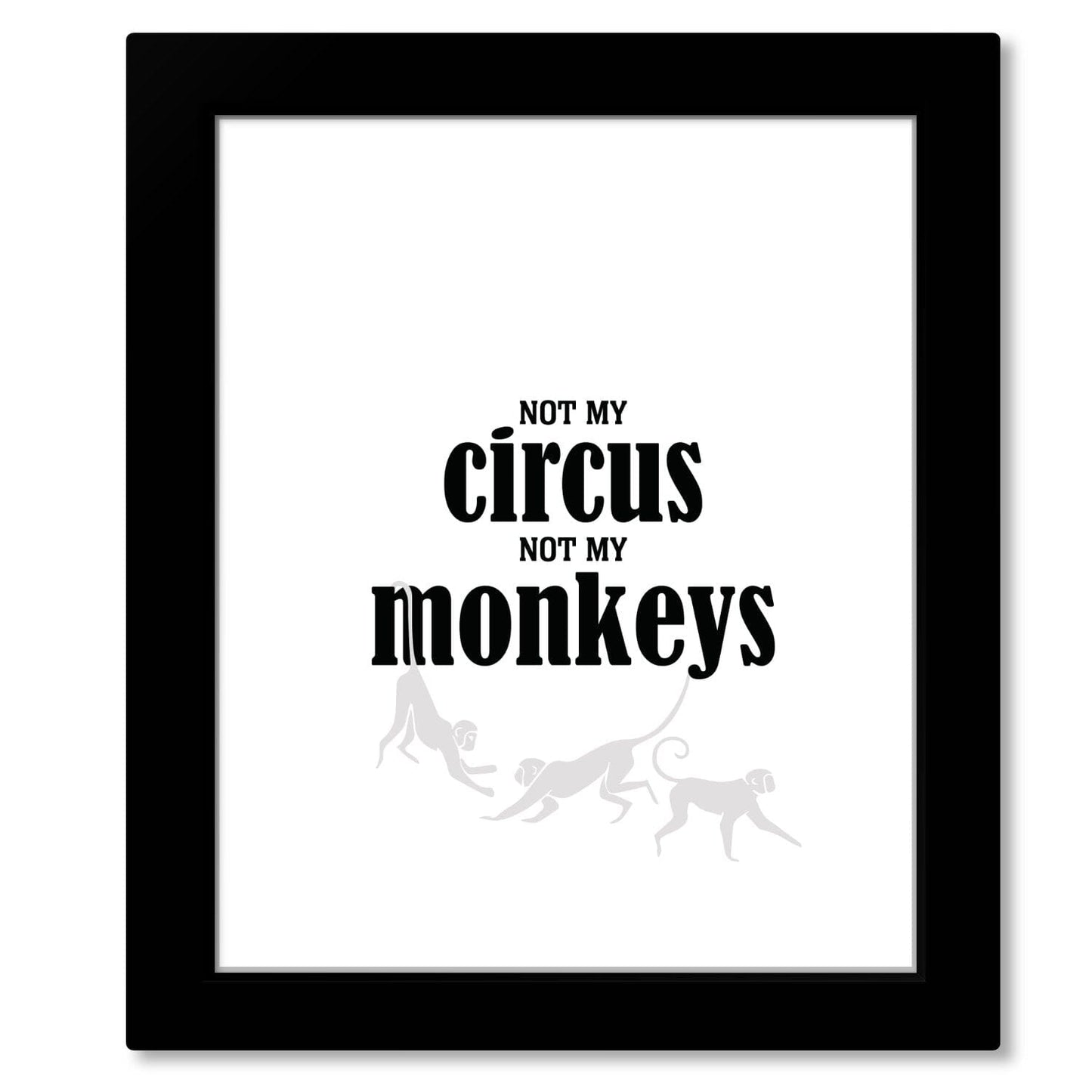 Wise and Witty Poster - Not My Circus, Not My Monkeys Wise and Wiseass Quotes Song Lyrics Art