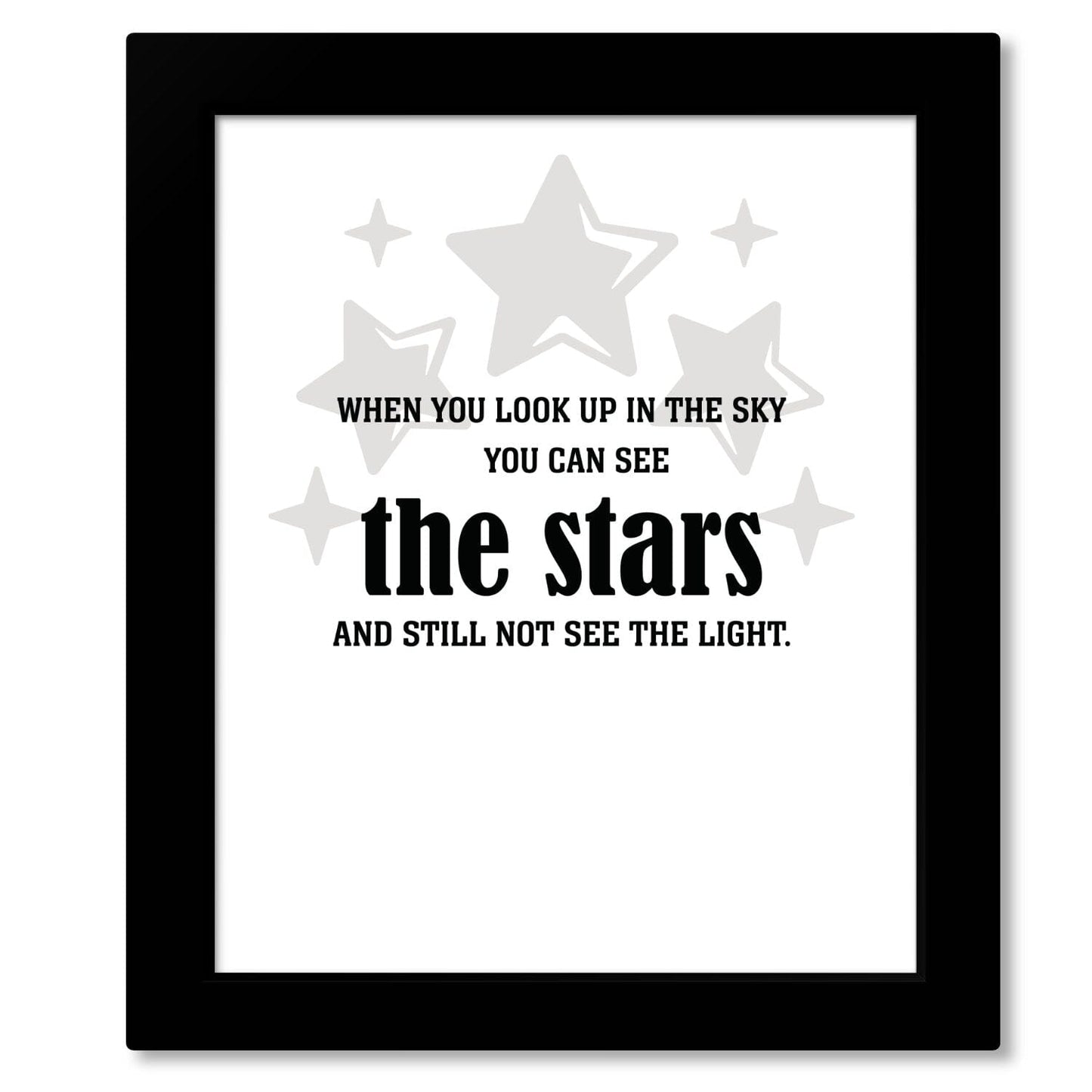 See the Stars and Still not see the Light - Wise and Witty Print Wise and Wiseass Quotes Song Lyrics Art 8x10 Framed Print