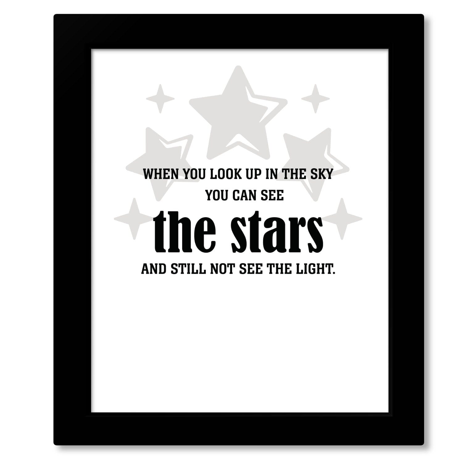 See the Stars and Still not see the Light - Wise and Witty Print Wise and Wiseass Quotes Song Lyrics Art 8x10 Framed Print 