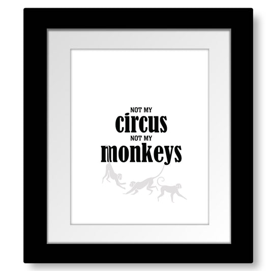 Wise and Witty Poster - Not My Circus, Not My Monkeys Wise and Wiseass Quotes Song Lyrics Art