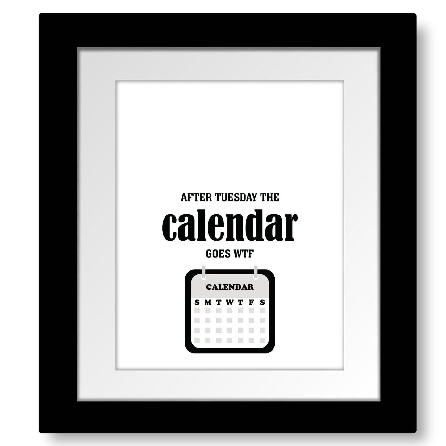 Wise and Witty Print - After Tuesday the Calendar Goes WTF Wise and Wiseass Quotes Song Lyrics Art