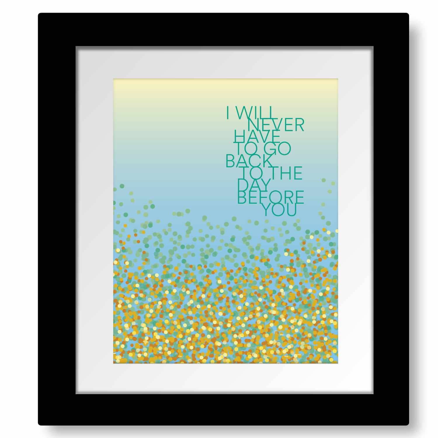 The Day Before You by Matthew West - Song Lyric Art Print Song Lyrics Art Song Lyrics Art 8x10 Matted / Framed Print