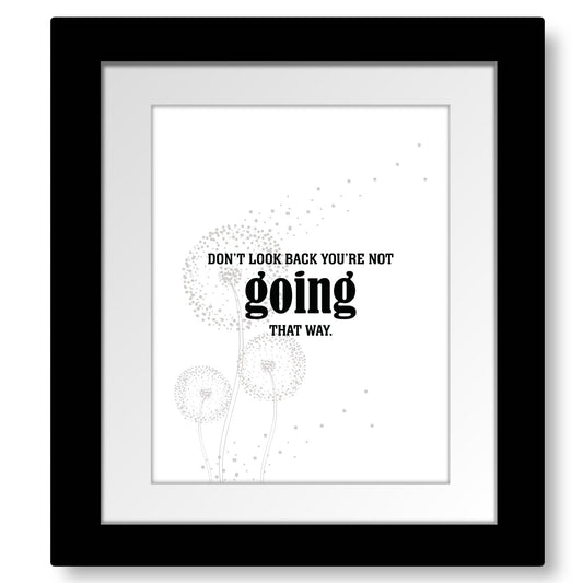 Don't Look Back You're Not Going that Way - Wise Witty Art Wise and Wiseass Quotes Song Lyrics Art 8x10 Framed and Matted Print