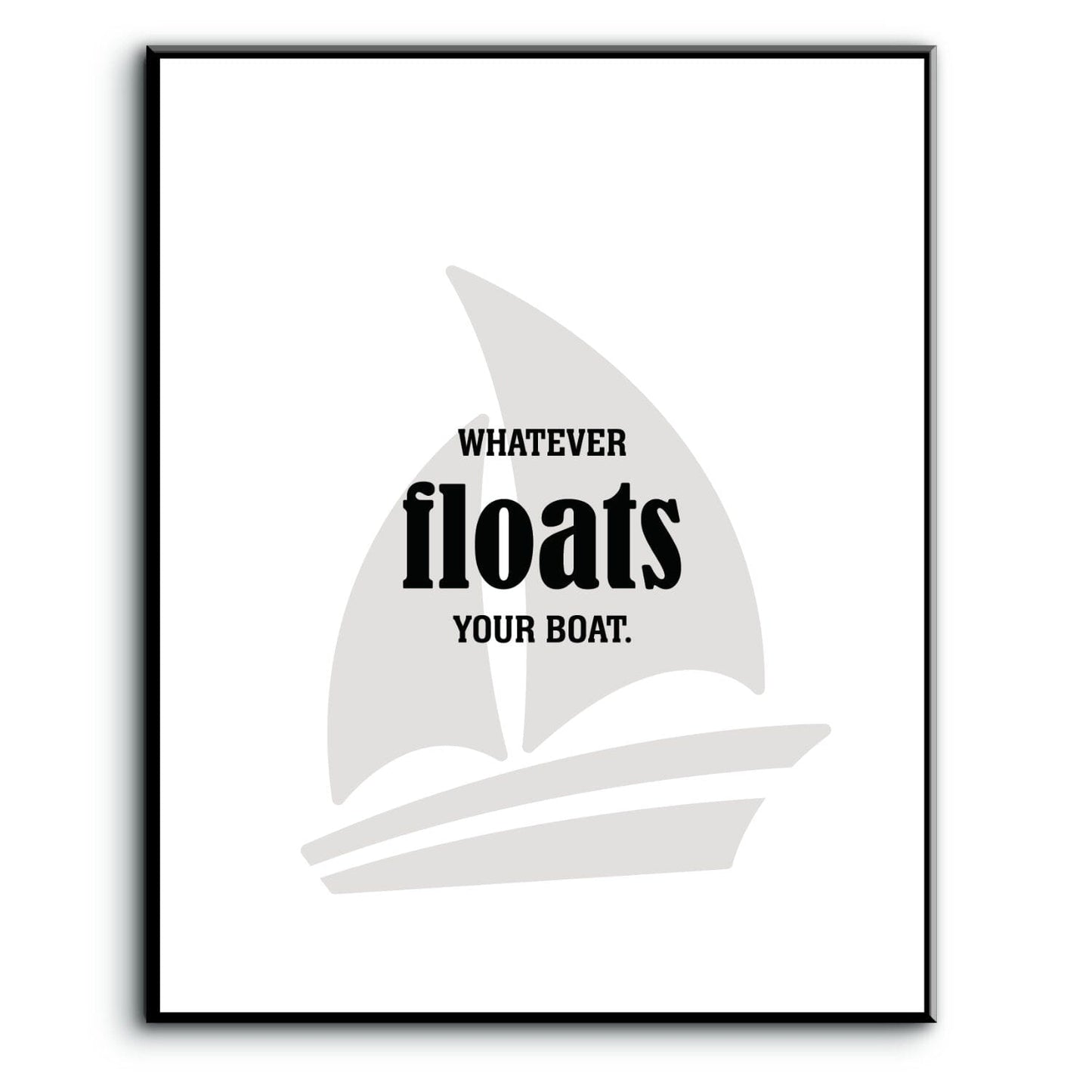 Whatever Floats Your Boat - Wise and Witty Wall Print Art Wise and Wiseass Quotes Song Lyrics Art 8x10 Plaque Mount
