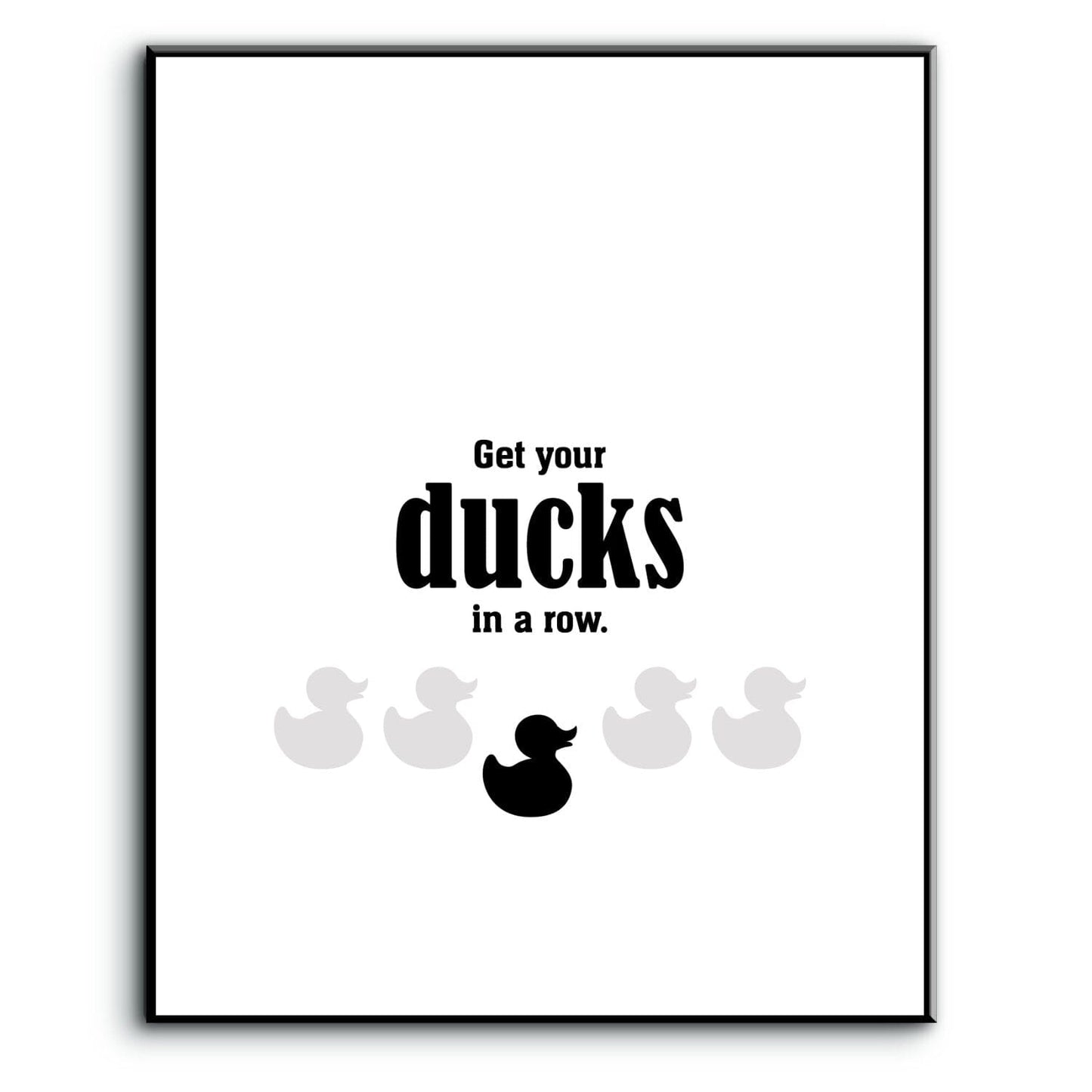 Wise and Witty Sarcastic Print - Get Your Ducks in a Row Wise and Wiseass Quotes Song Lyrics Art 8x10 Plaque Mount