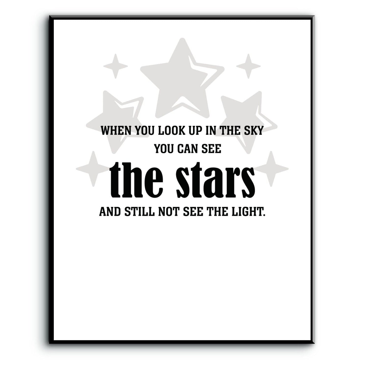 See the Stars and Still not see the Light - Wise and Witty Print Wise and Wiseass Quotes Song Lyrics Art 8x10 Plaque Mount