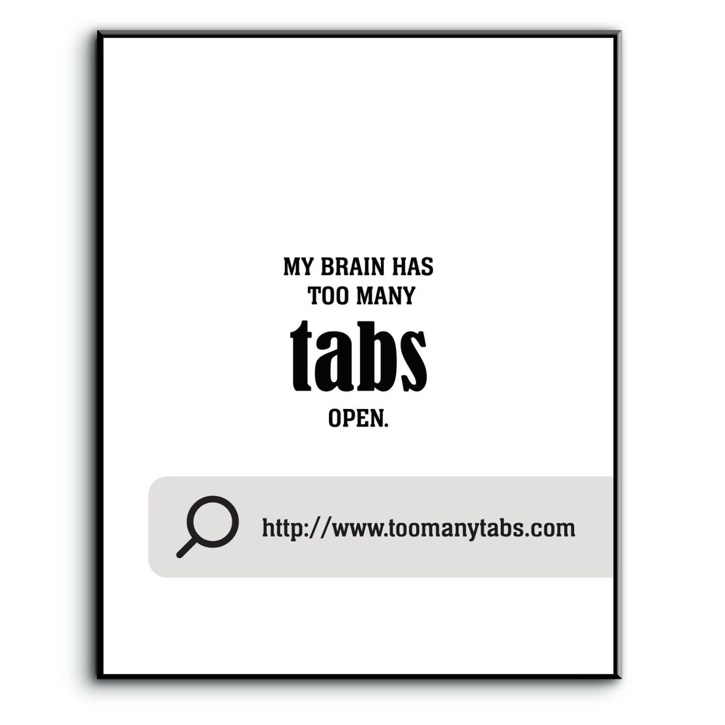 My Brain Has Too Many Tabs Open - Wise and Witty Wall Art Wise and Wiseass Quotes Song Lyrics Art 8x10 Plaque Mount