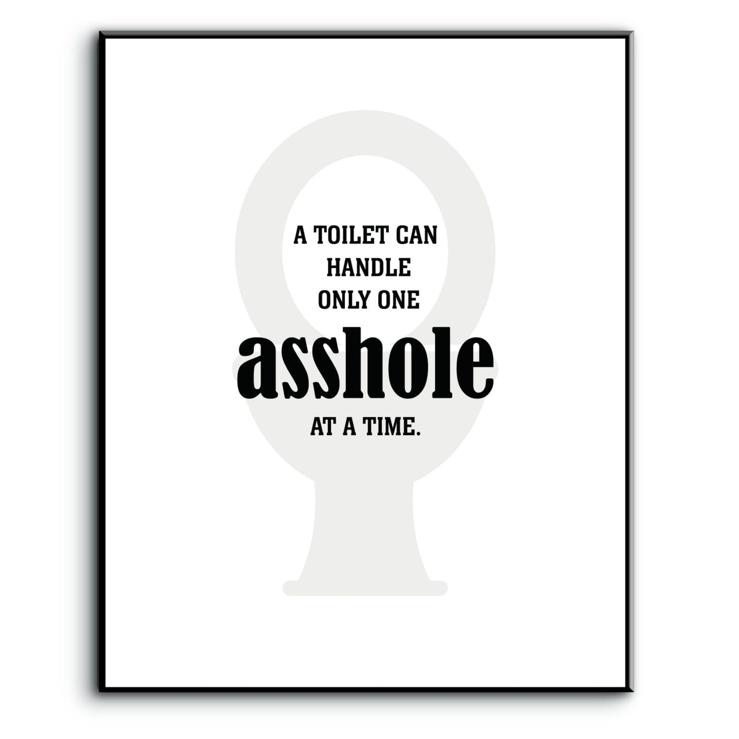 Witty Humor Art - A Toilet Can Handle Only One A-hole Wise and Wiseass Quotes Song Lyrics Art 8x10 Plaque Mount