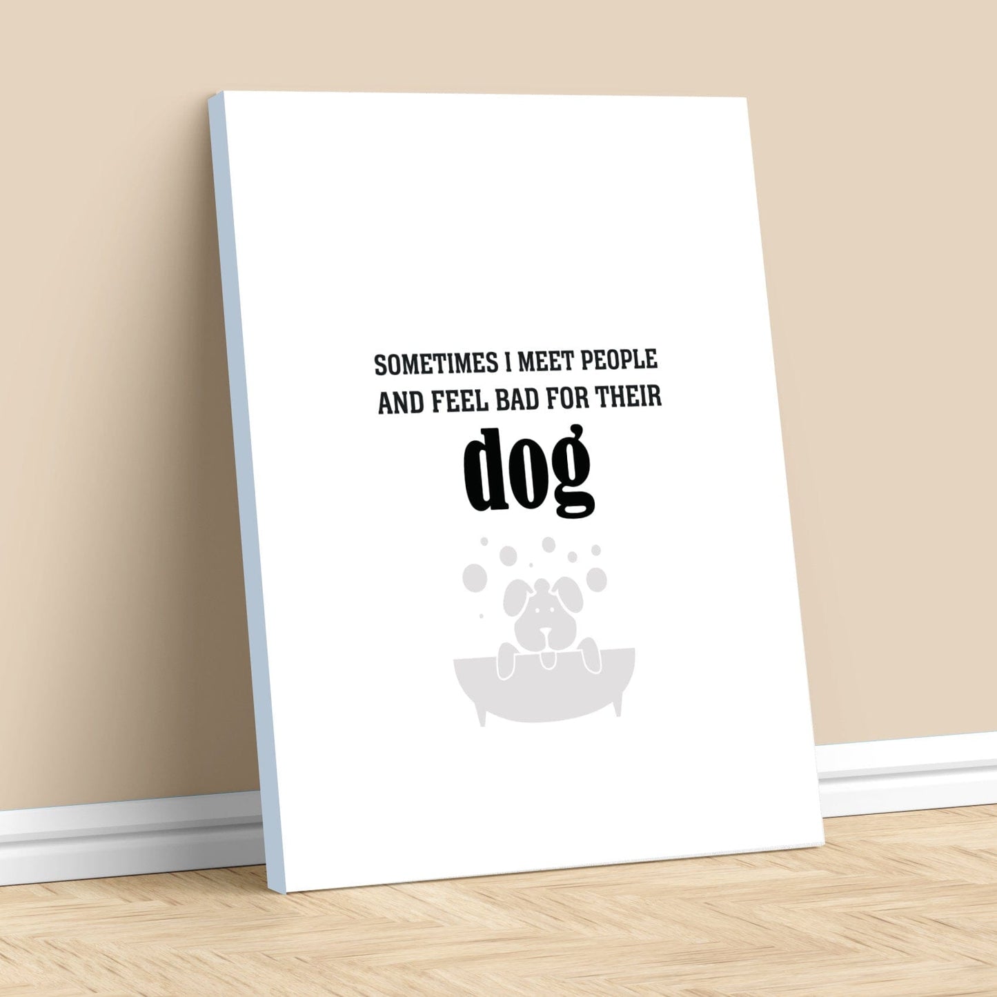 Sometimes I Meet People and Feel Bad for Their Dog Print Wise and Wiseass Quotes Song Lyrics Art 11x14 Canvas Wrap