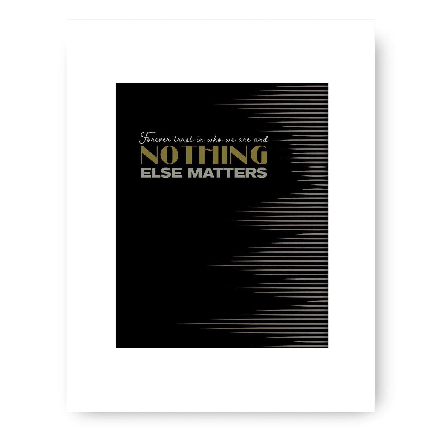 Nothing Else Matters by Metallica - Lyric Inspired Song Print Song Lyrics Art Song Lyrics Art 8x10 Unframed White Matted Print 
