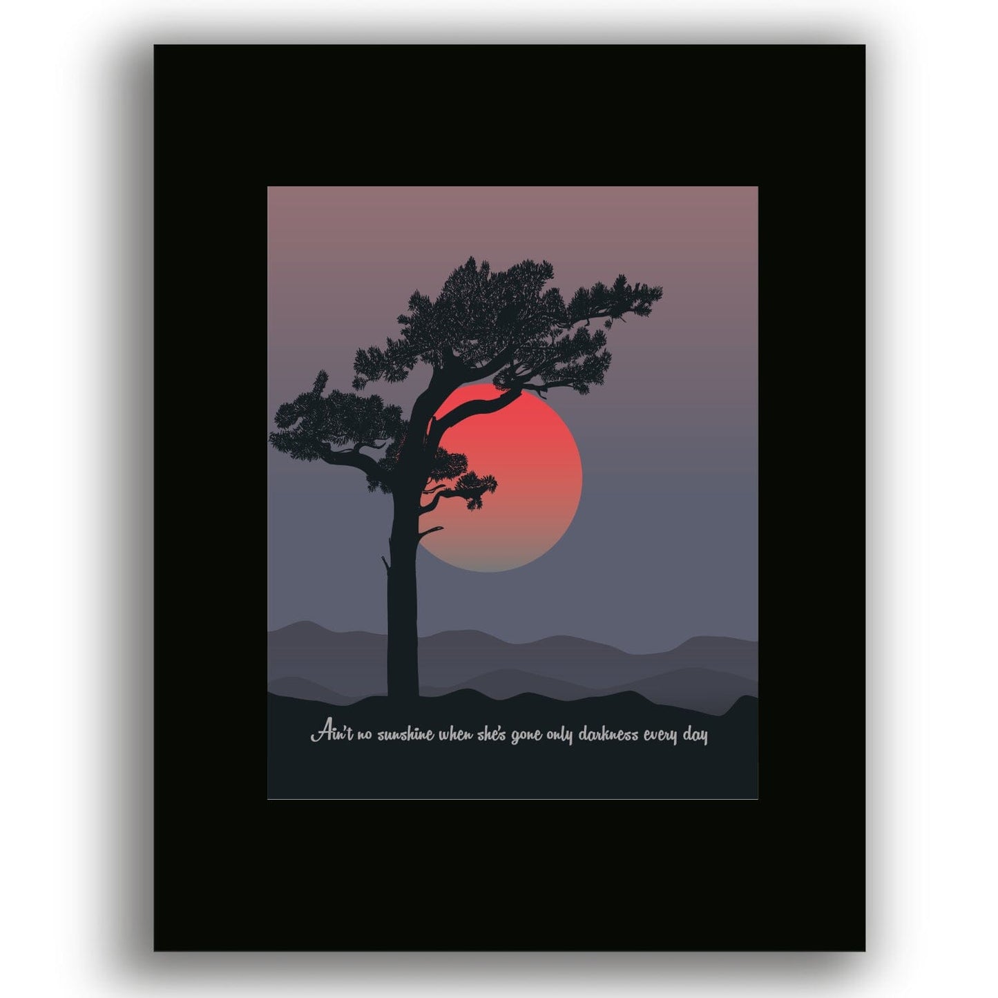 Ain't No Sunshine by Bill Withers - Song Lyric Art Wall Print Song Lyrics Art Song Lyrics Art 8x10 Black Matted Print