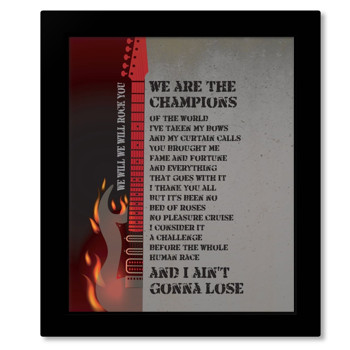 We Will Rock You, We are the Champions by Queen - Lyric Art Song Lyrics Art Song Lyrics Art 8x10 Framed Print (without mat)