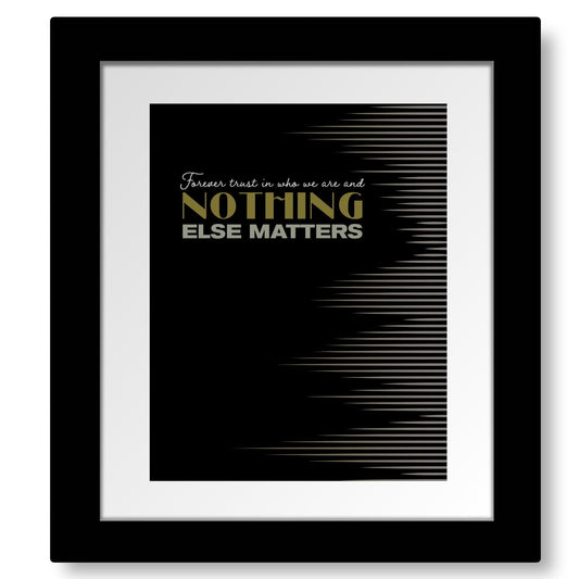 Nothing Else Matters by Metallica - Lyric Inspired Song Print Song Lyrics Art Song Lyrics Art 8x10 Matted and Framed Print