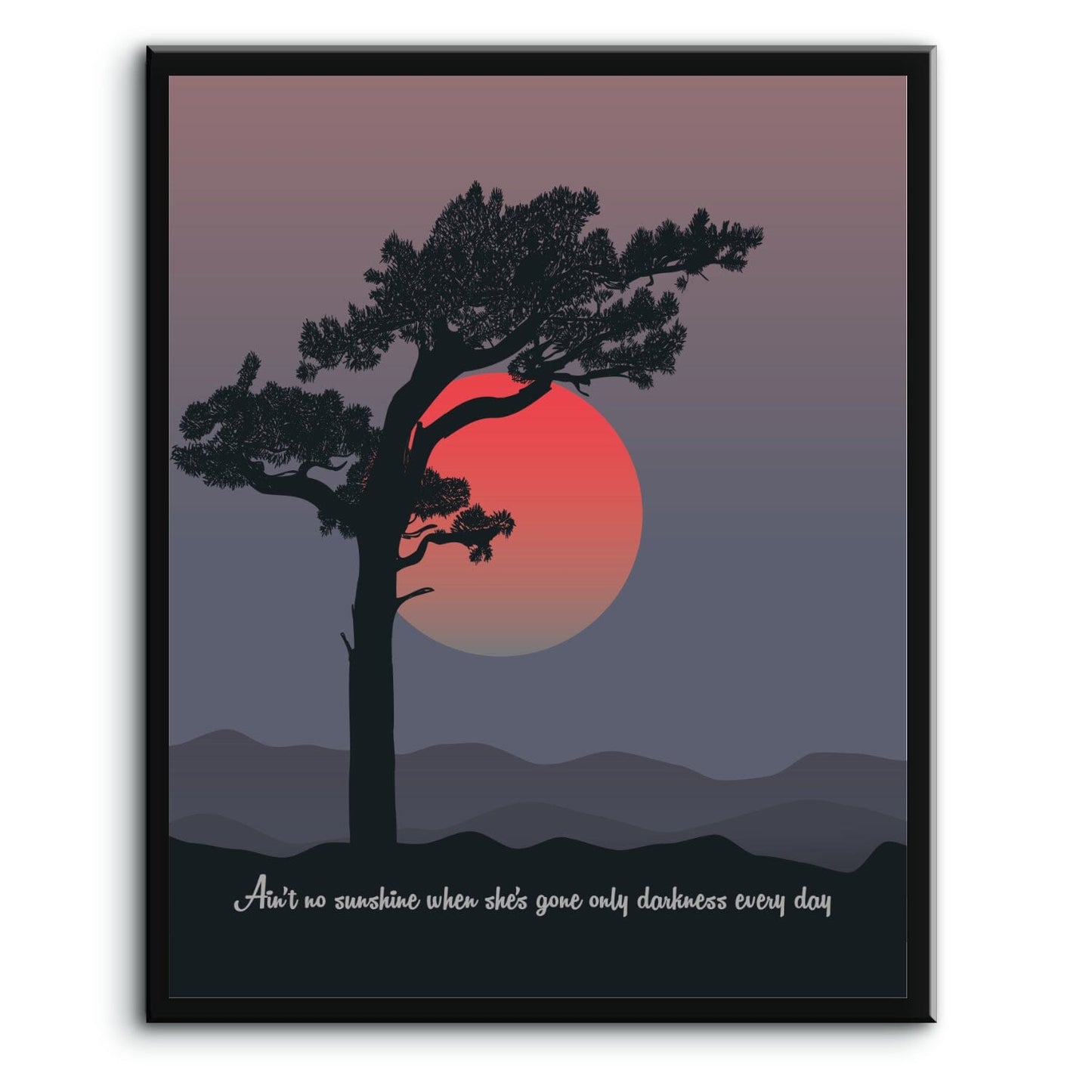 Ain't No Sunshine by Bill Withers - Song Lyric Art Wall Print Song Lyrics Art Song Lyrics Art 8x10 Plaque Mount