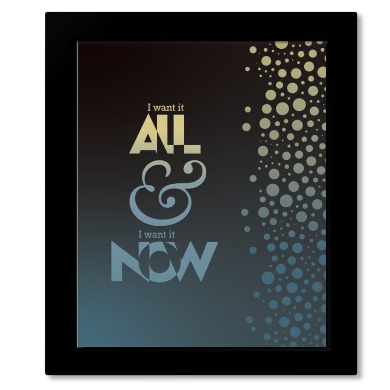 I Want it All by Queen - Song Lyric Music Quote Decor Art Song Lyrics Art Song Lyrics Art 8x10 Framed Print (without Mat)