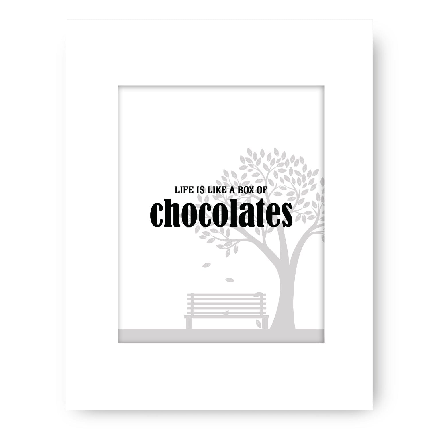 Life is Like a Box of Chocolates - Wise and Witty Quote Art Wise and Wiseass Quotes Song Lyrics Art 8x10 White Matted Print 