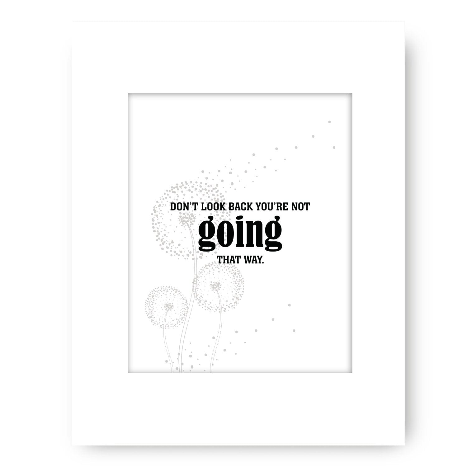 Don't Look Back You're Not Going that Way - Wise Witty Art Wise and Wiseass Quotes Song Lyrics Art 8x10 White Matted Print 