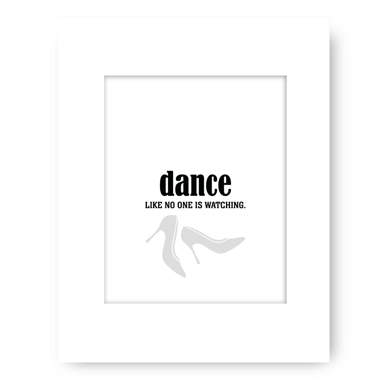 Dance Like No One is Watching - Wise and Witty Art Print Wise and Wiseass Quotes Song Lyrics Art 8x10 White Matted Print 