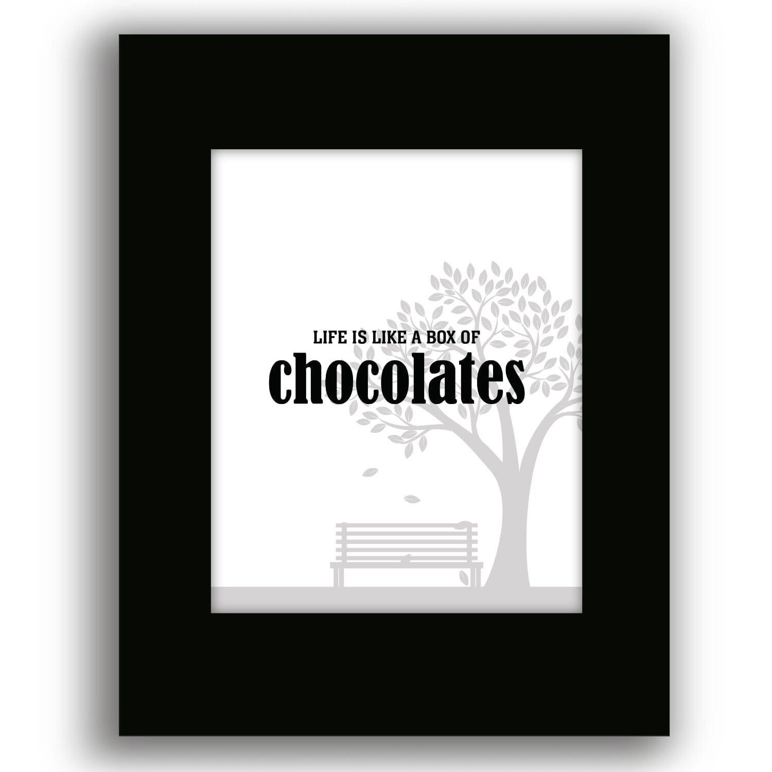Life is Like a Box of Chocolates - Wise and Witty Quote Art Wise and Wiseass Quotes Song Lyrics Art 8x10 Black Matted Print 