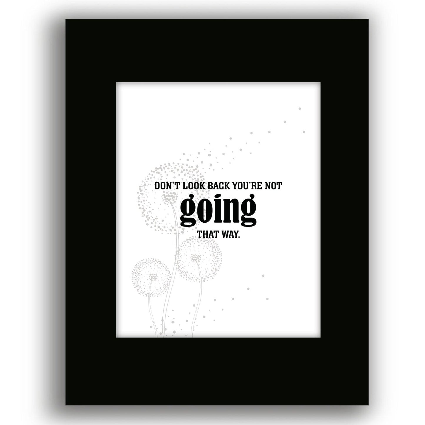 Don't Look Back You're Not Going that Way - Wise Witty Art Wise and Wiseass Quotes Song Lyrics Art 8x10 Black Matted Print 