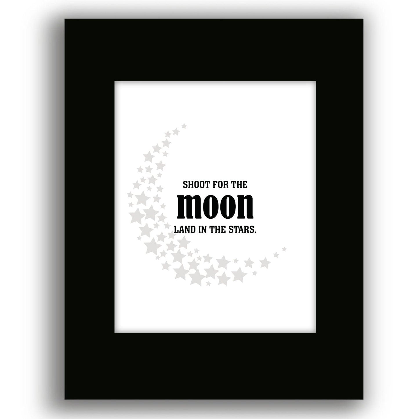 Shoot for the Moon, Land in the Stars - Wise and Witty Print Wise and Wiseass Quotes Song Lyrics Art 8x10 Black Matted Print 
