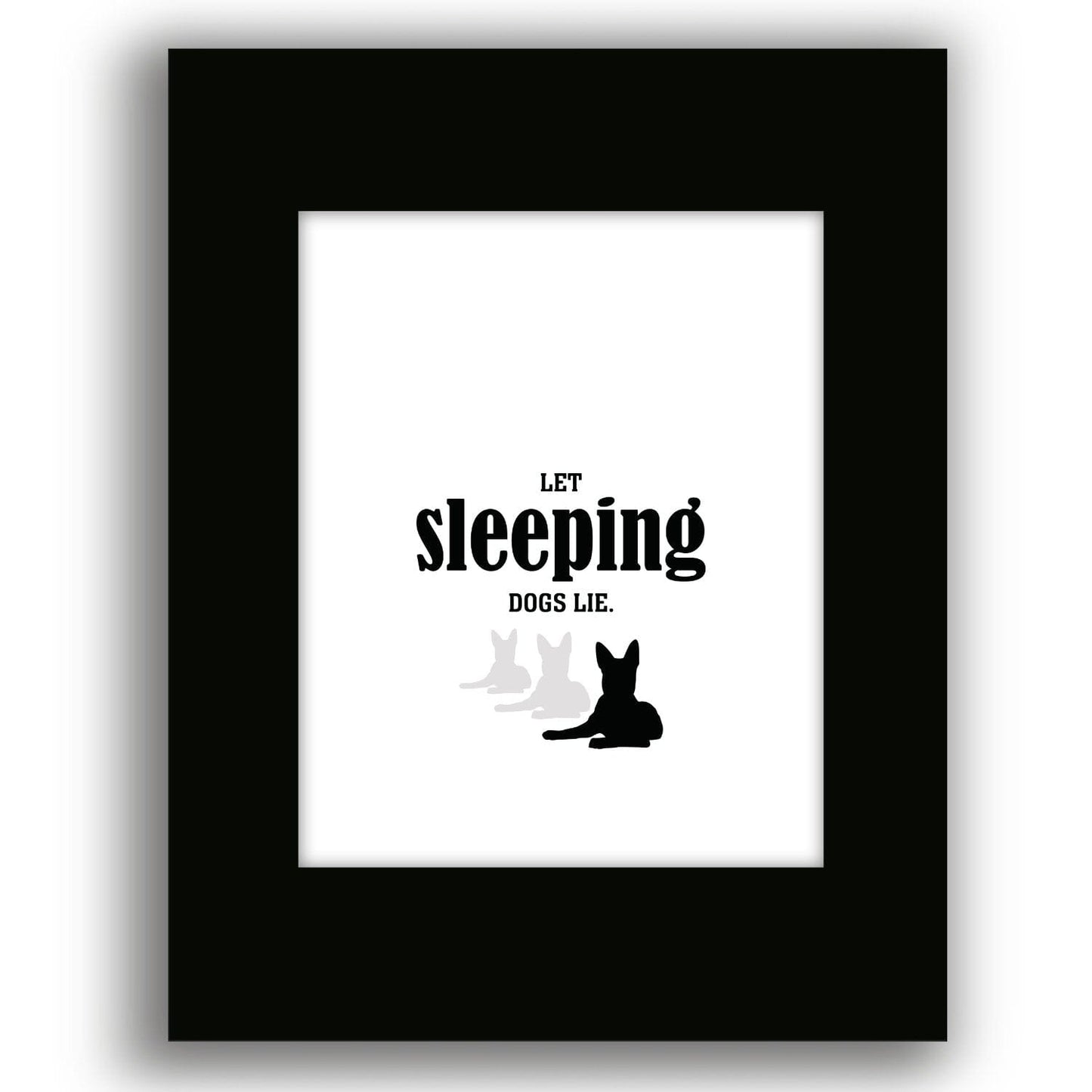 Let Sleeping Dogs Lie - Funny Wise and Witty Quote Wall Print Wise and Wiseass Quotes Song Lyrics Art 8x10 Black Matted Print 