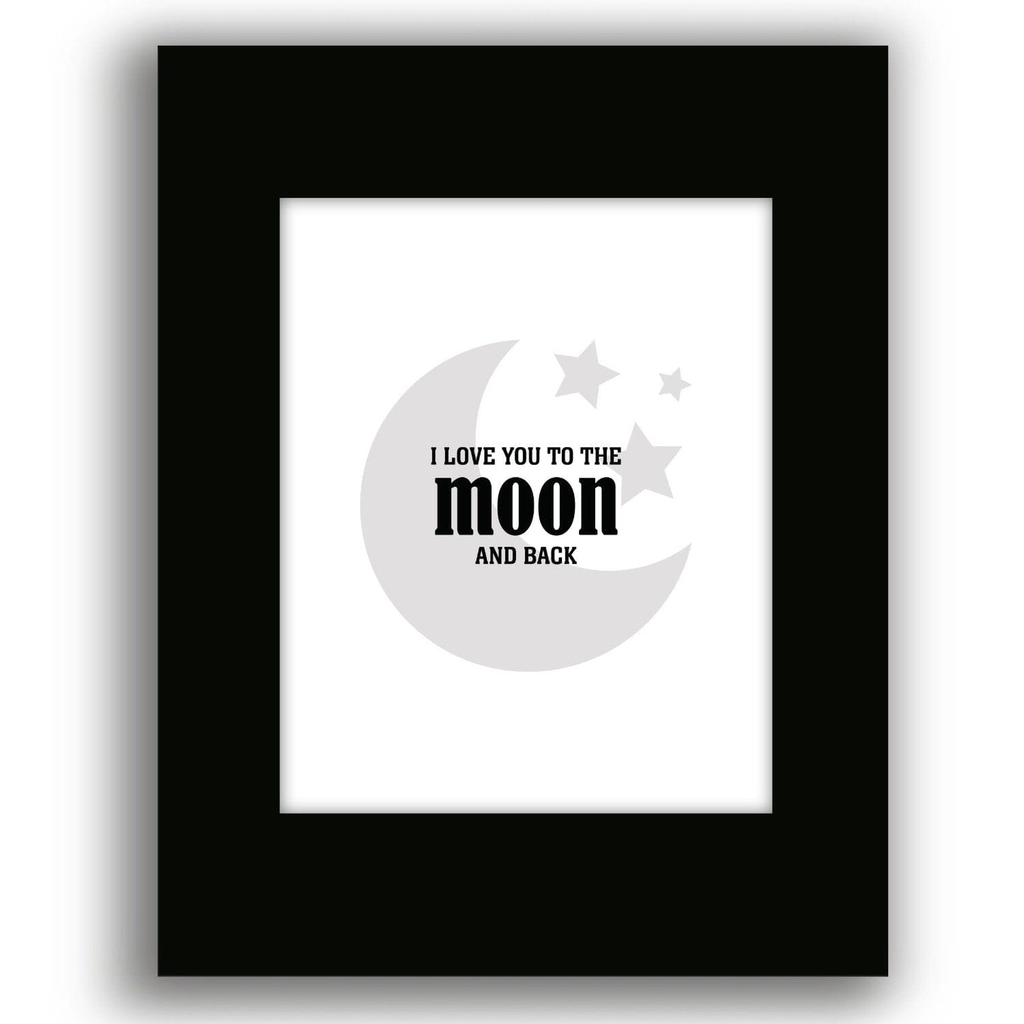 I Love You to the Moon and Back - Wise and Witty Art Wise and Wiseass Quotes Song Lyrics Art 8x10 Black Matted Print 