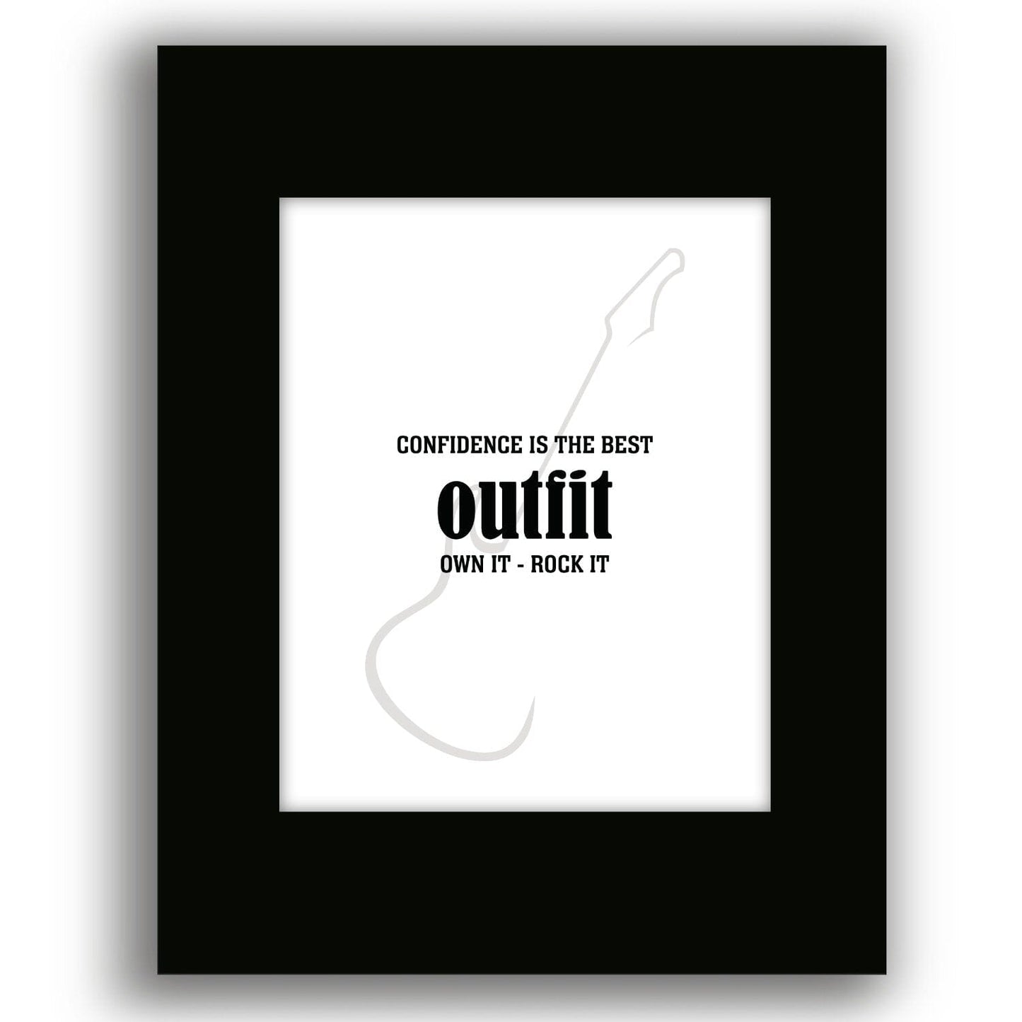 Wise & Witty Art - Confidence is the Best Outfit Own It Rock It Wise and Wiseass Quotes Song Lyrics Art 8x10 Black Matted Print 